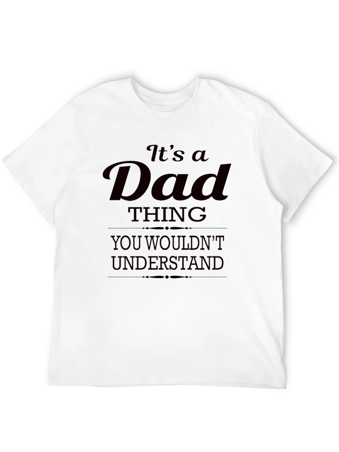 Its a Dad Thing T-Shirt - You Wouldnt Understand