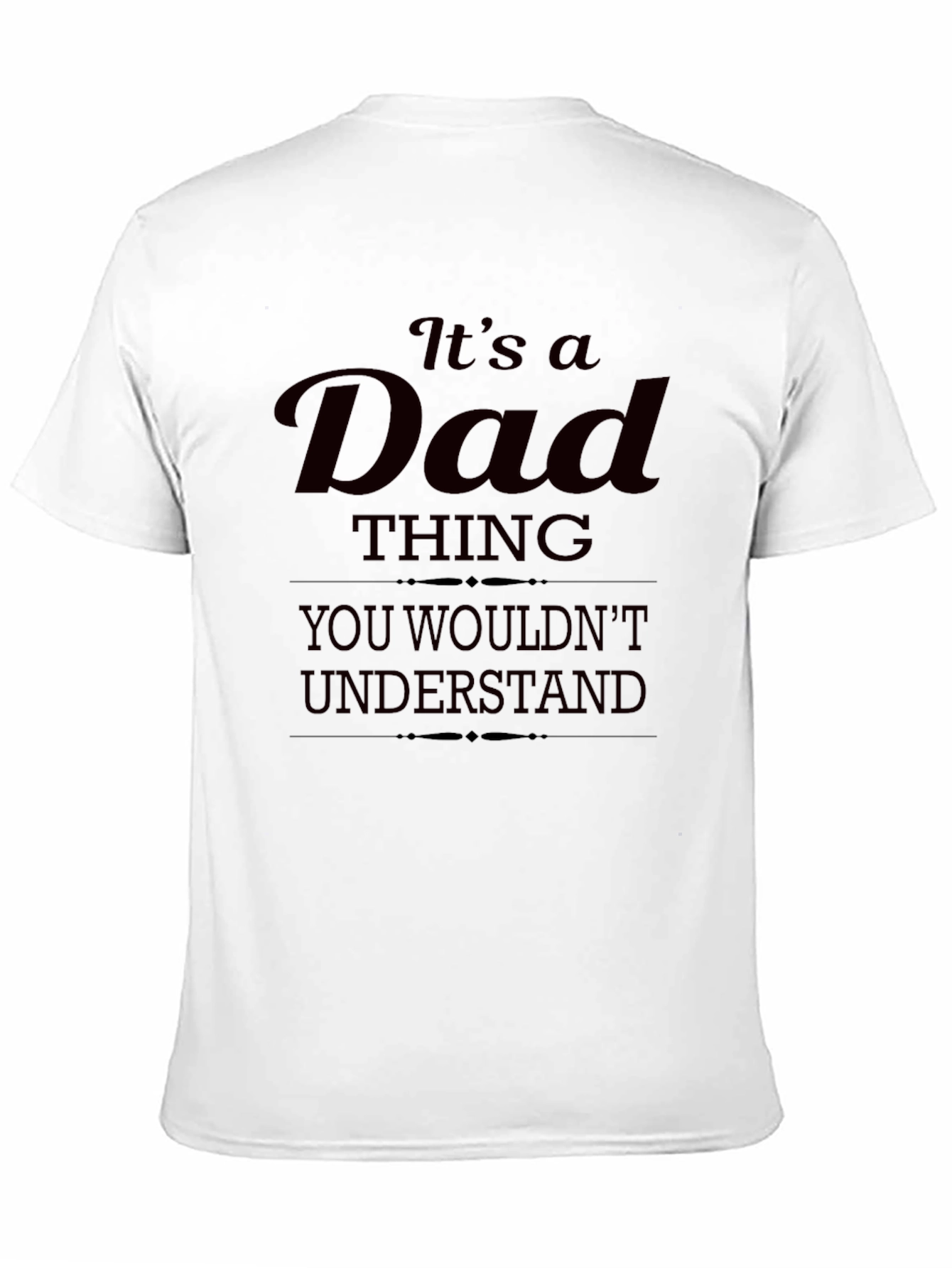 Its a Dad Thing T-Shirt - You Wouldnt Understand