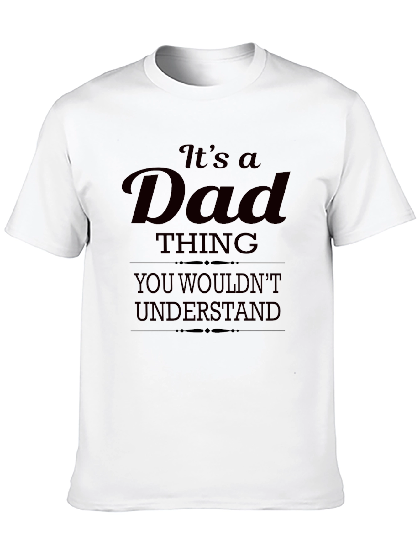 Its a Dad Thing T-Shirt - You Wouldnt Understand