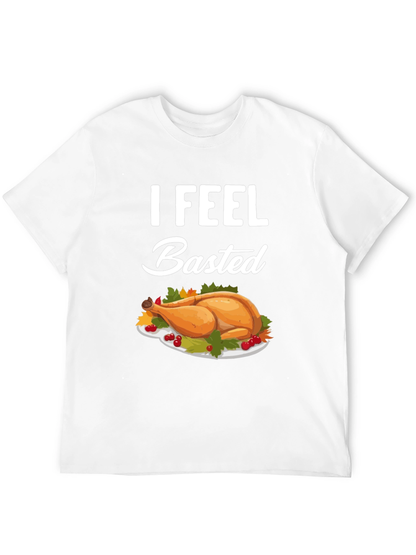 I Feel Basted Thanksgiving T-Shirt