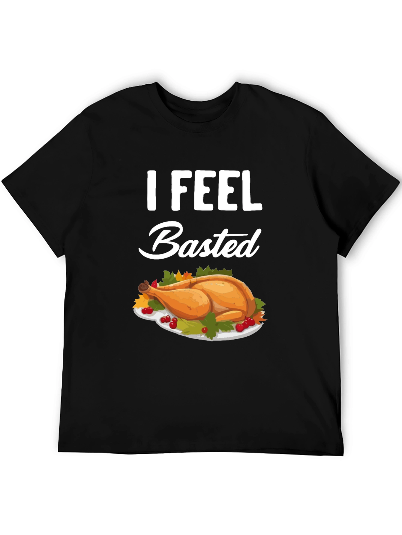 I Feel Basted Thanksgiving T-Shirt