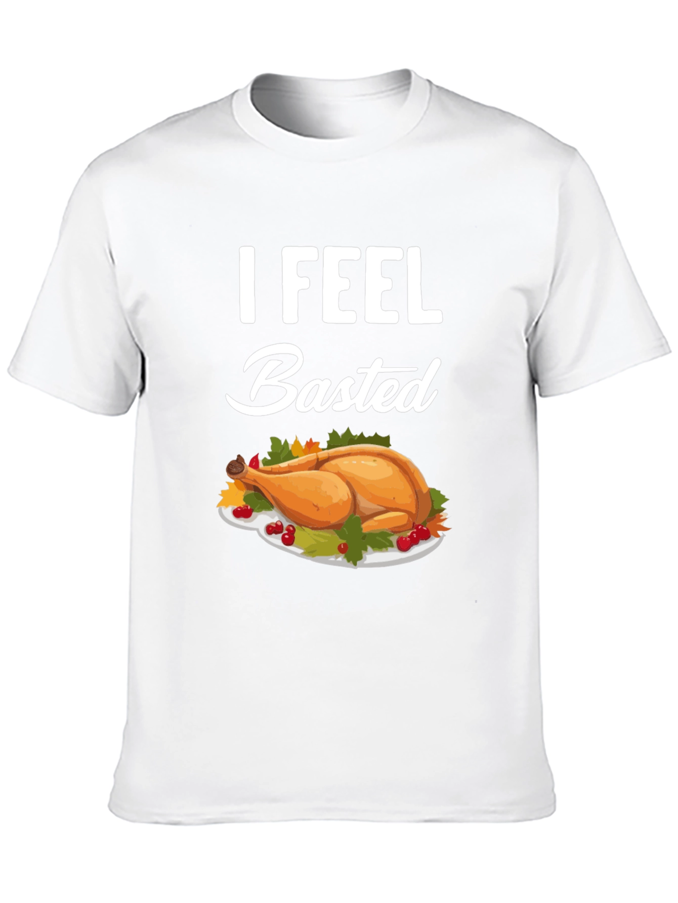 I Feel Basted Thanksgiving T-Shirt