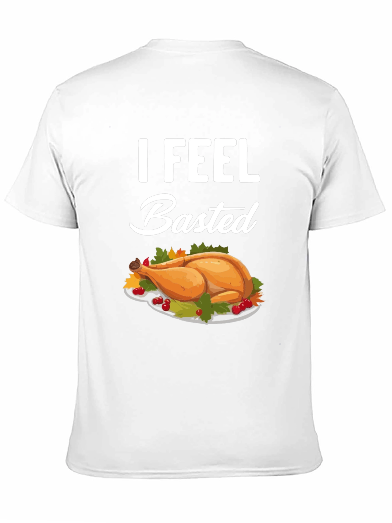 I Feel Basted Thanksgiving T-Shirt