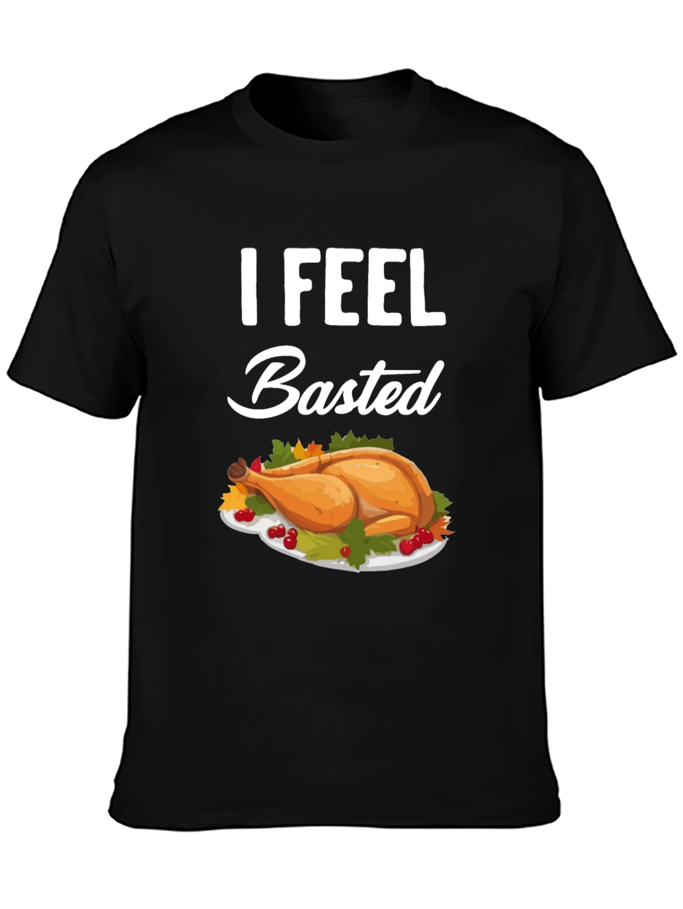 I Feel Basted Thanksgiving T-Shirt