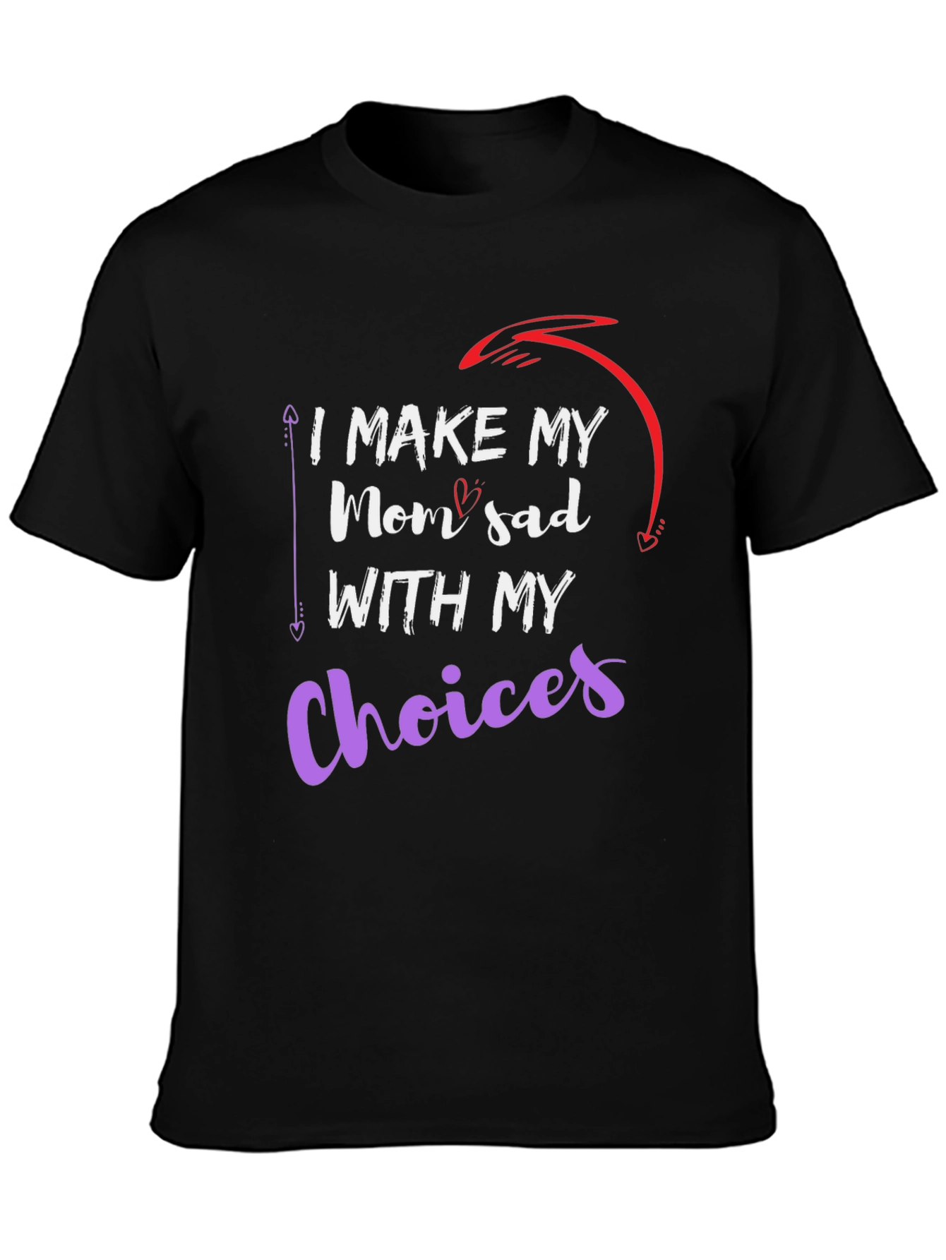 I Make My Mom Sad with My Choices T-Shirt