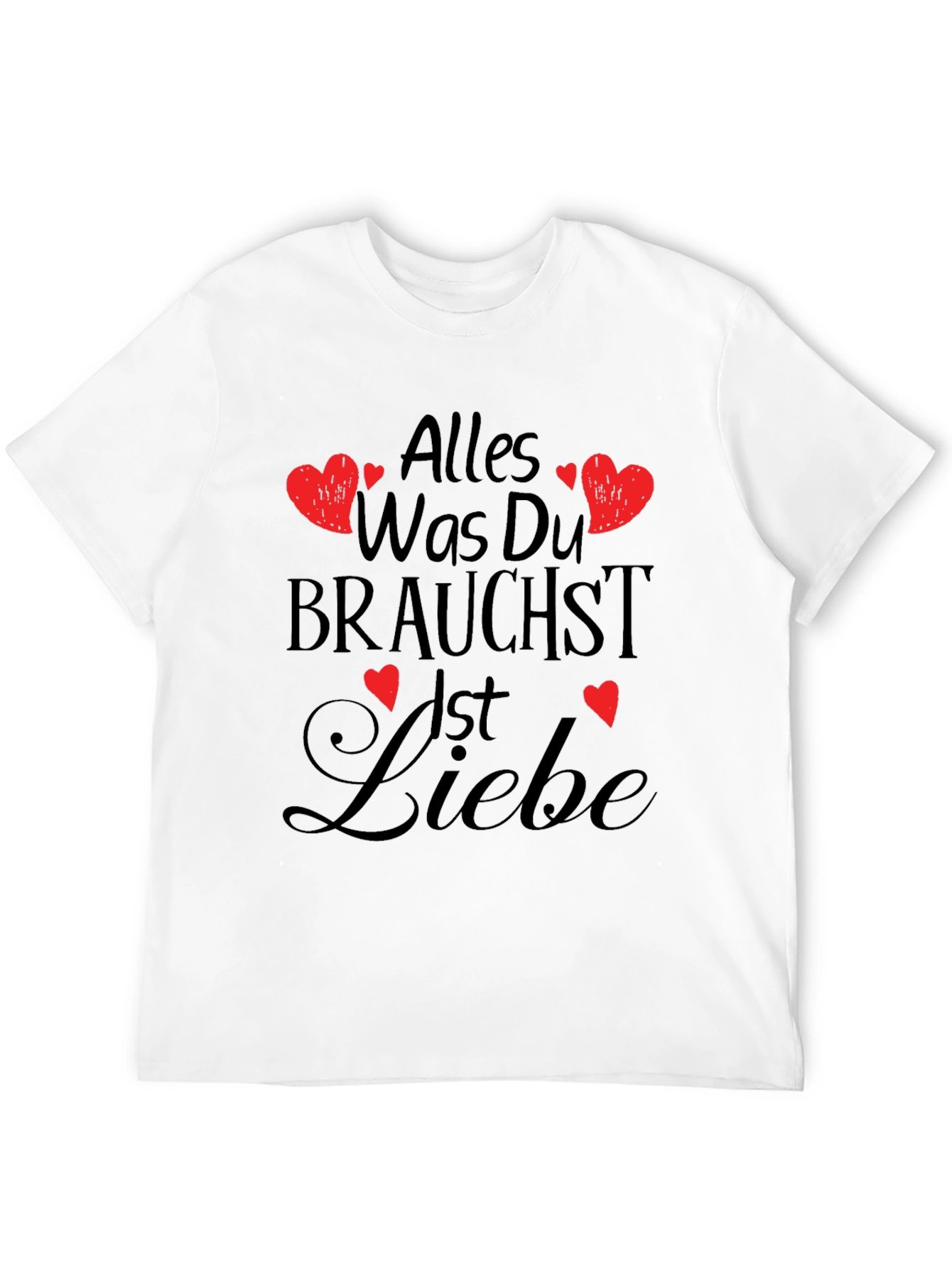 Alles Was Du Brauchst Ist Liebe T-Shirt