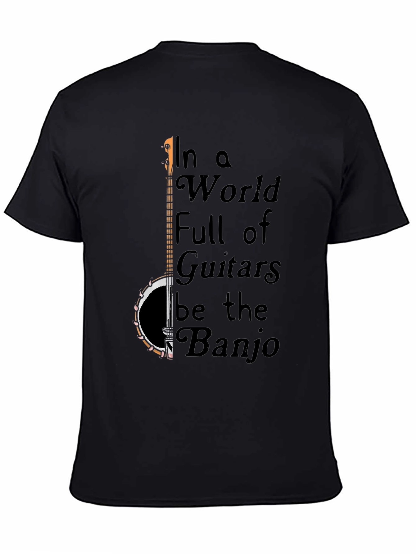 Banjo T-Shirt: In a World Full of Guitars