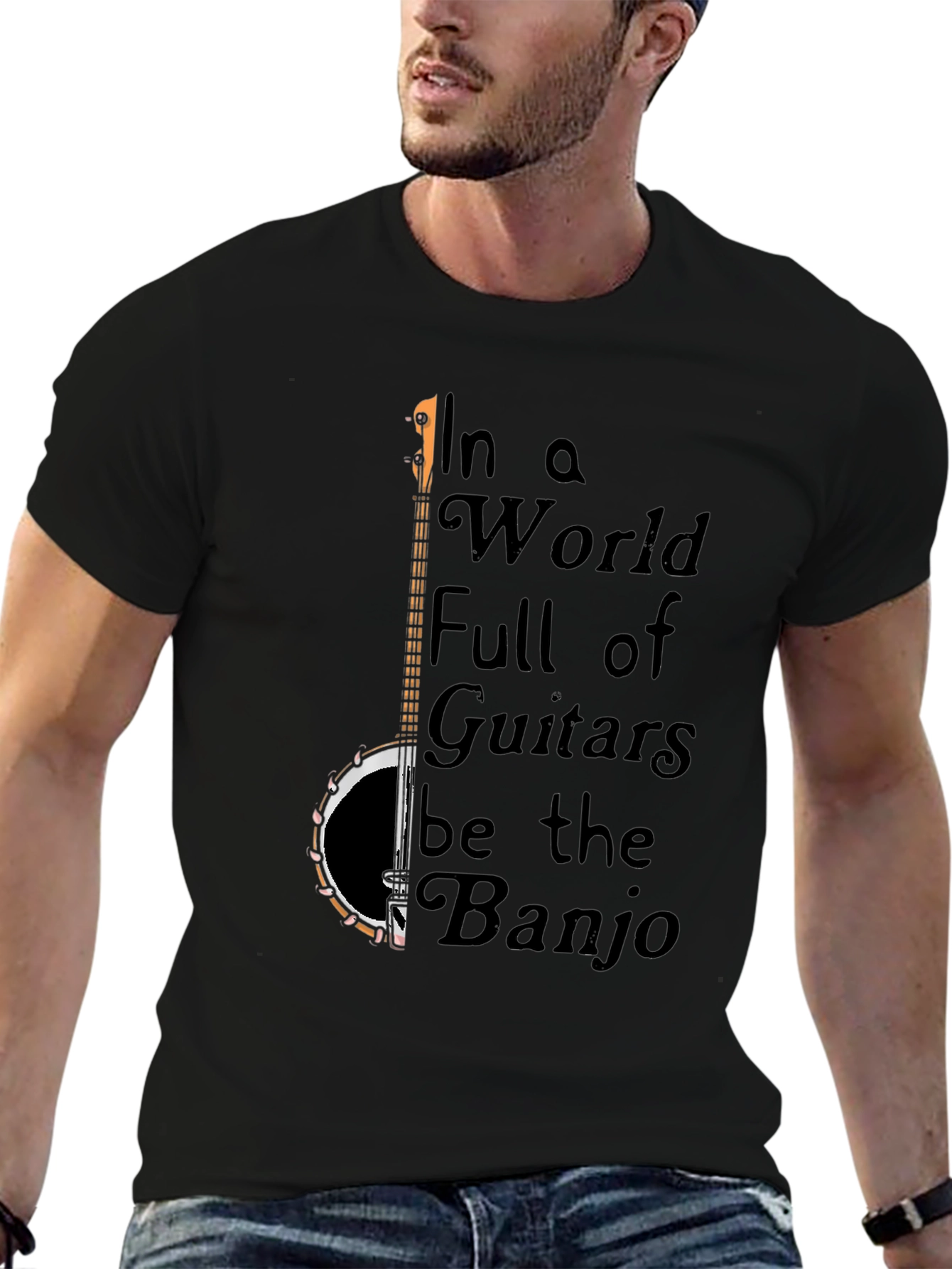Banjo T-Shirt: In a World Full of Guitars