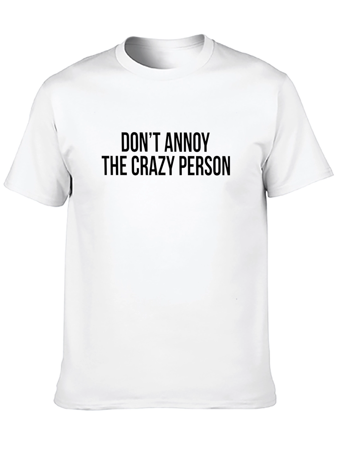Dont Annoy the Crazy Person Graphic Tee