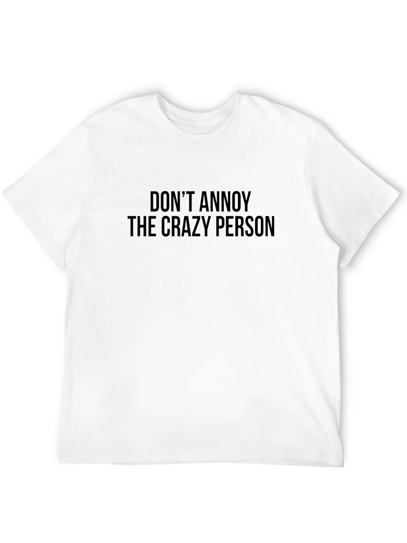 Dont Annoy the Crazy Person Graphic Tee