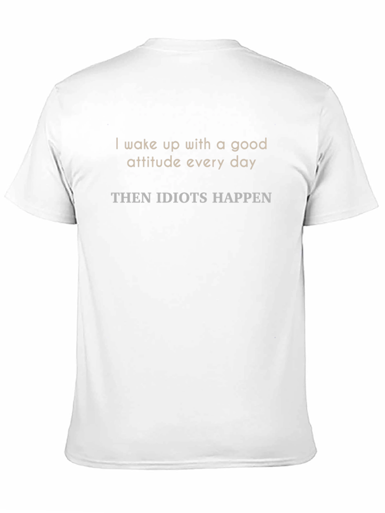 Funny Slogan Tee - Good Attitude Then Idiots!