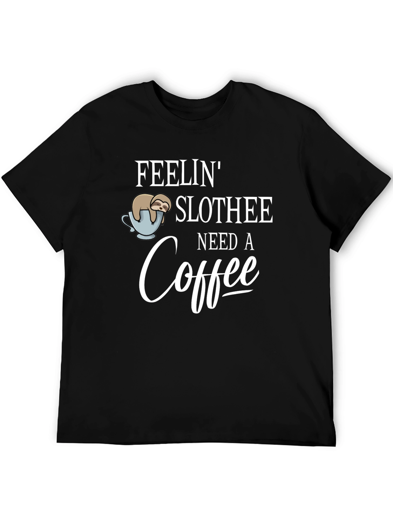 Feelin Slothee - Need A Coffee T-Shirt