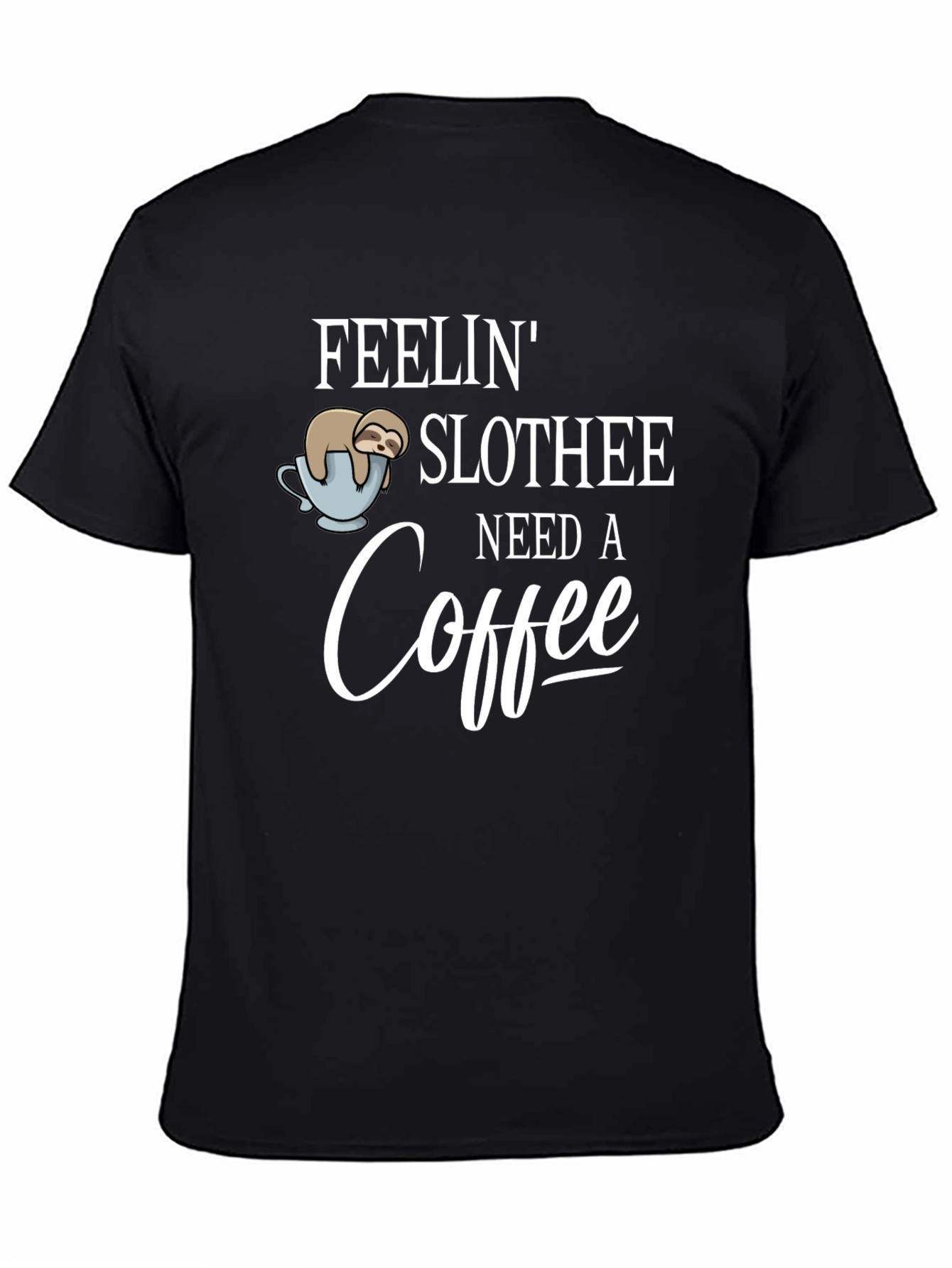 Feelin Slothee - Need A Coffee T-Shirt