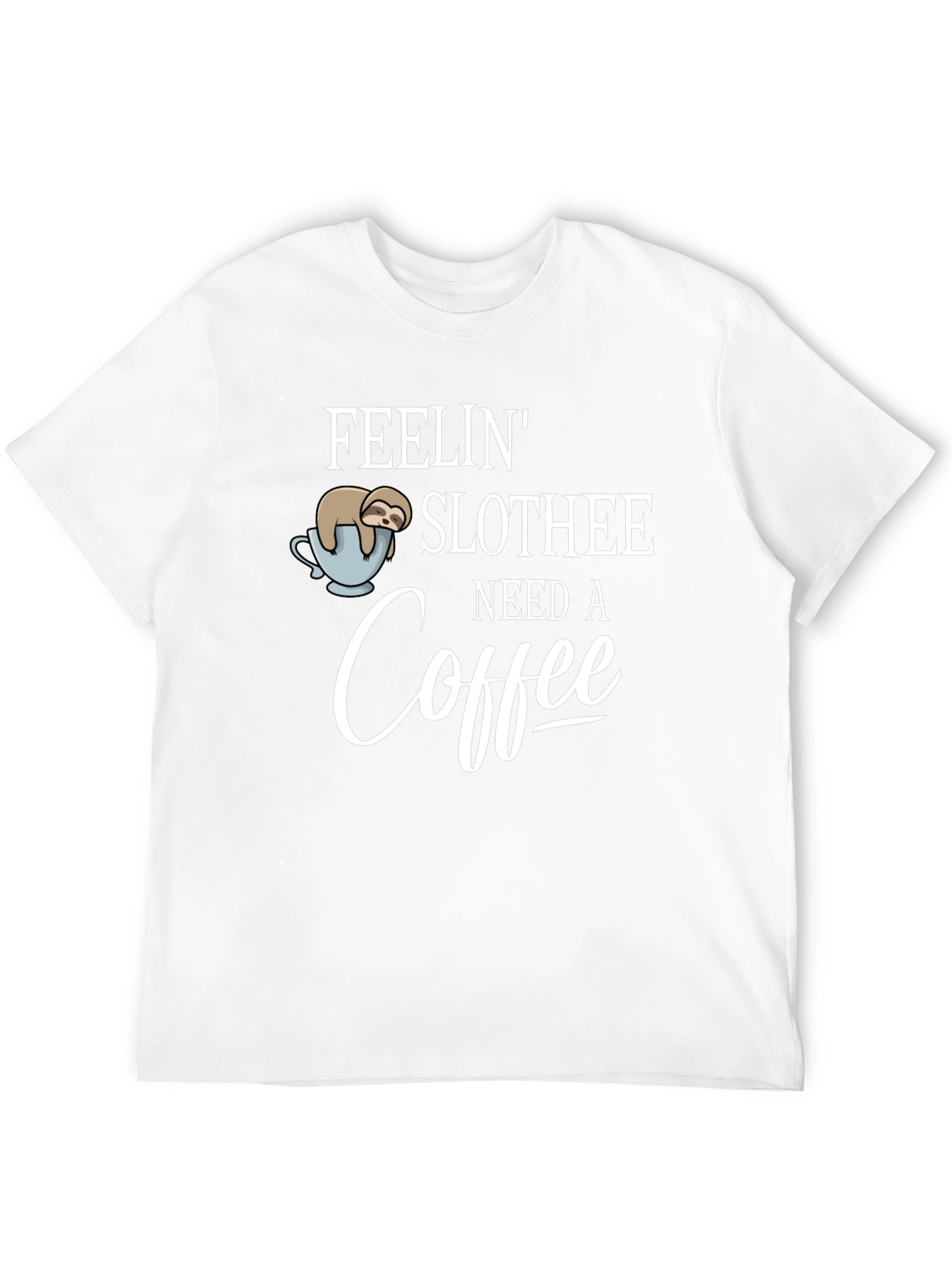 Feelin Slothee - Need A Coffee T-Shirt
