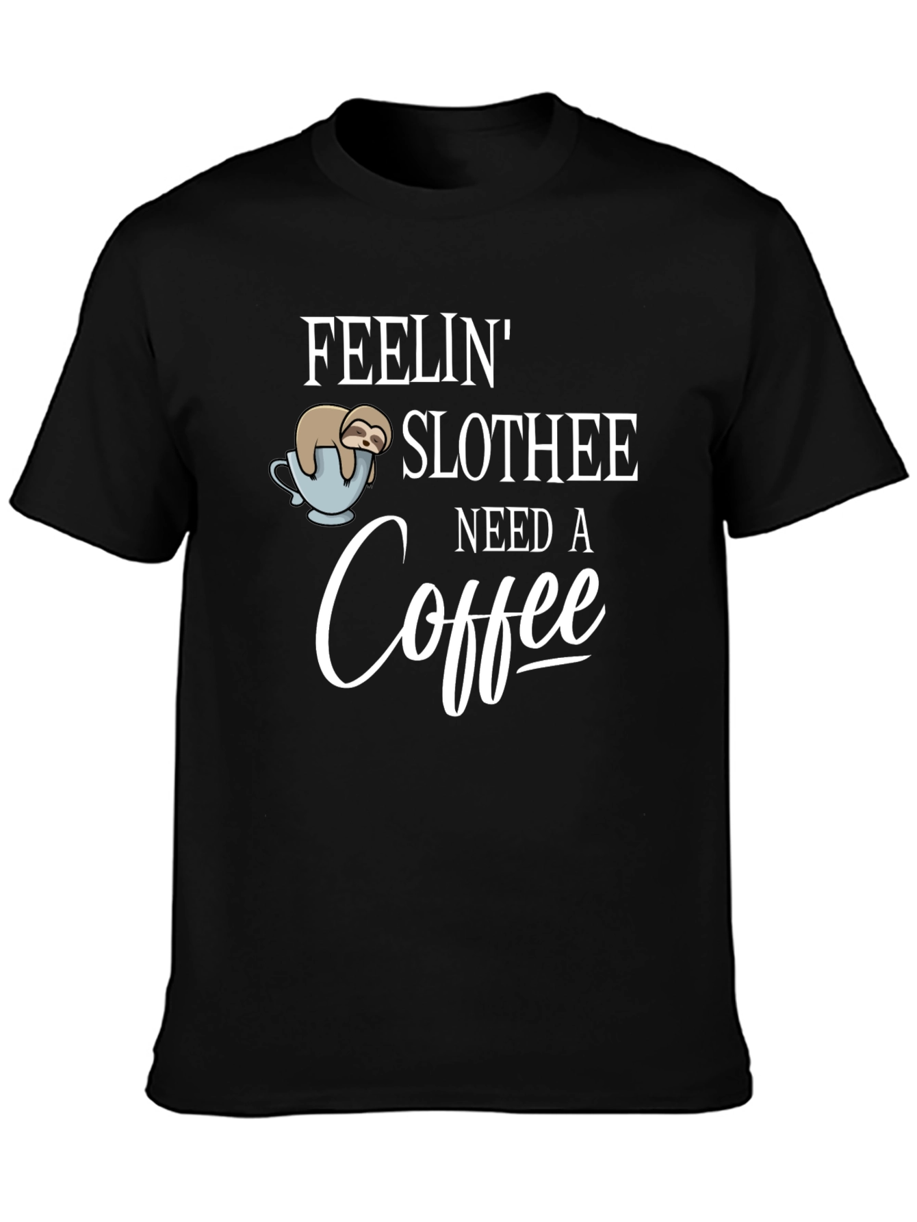 Feelin Slothee - Need A Coffee T-Shirt