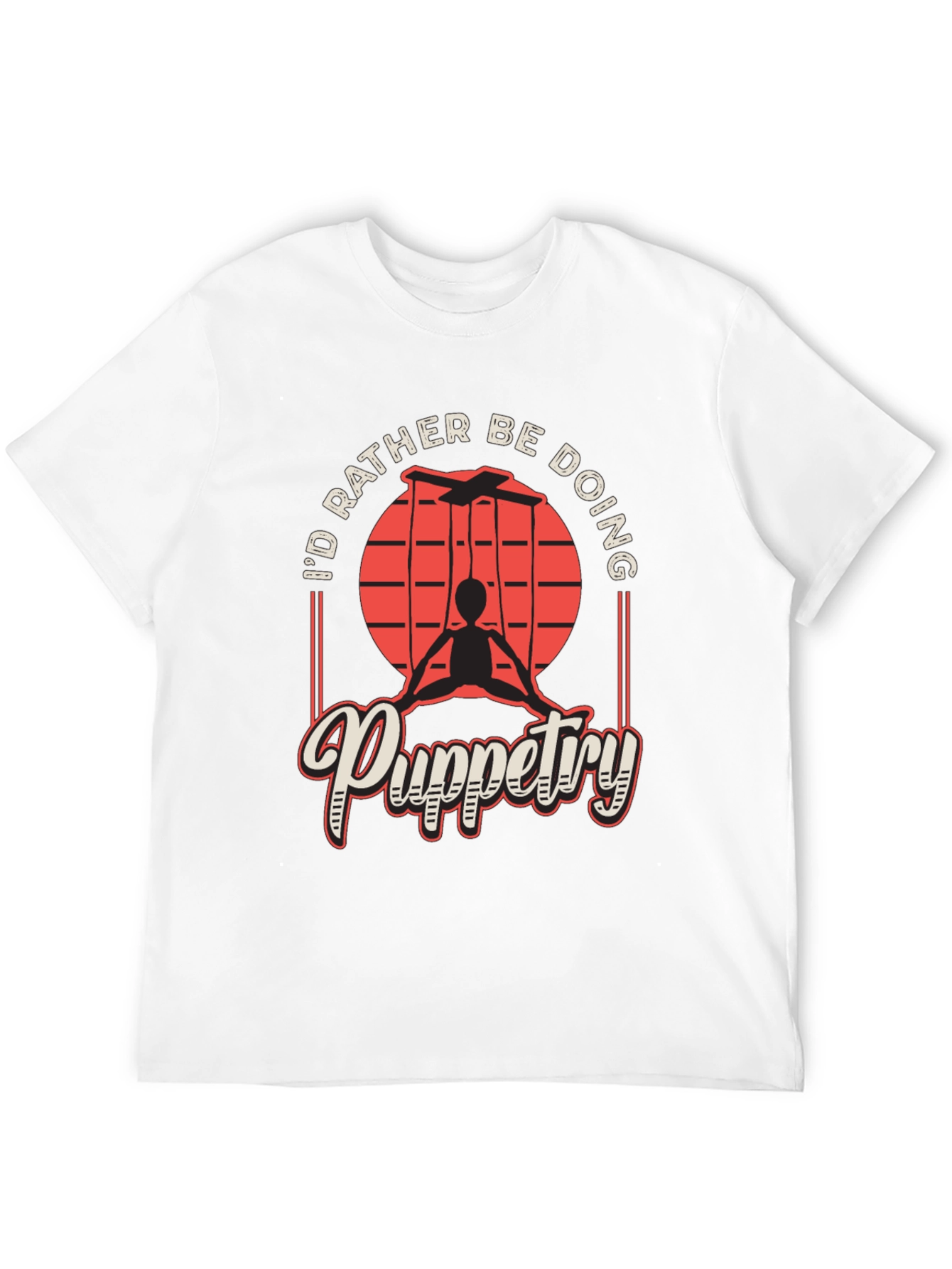Puppetry T-Shirt - Id Rather Be Doing