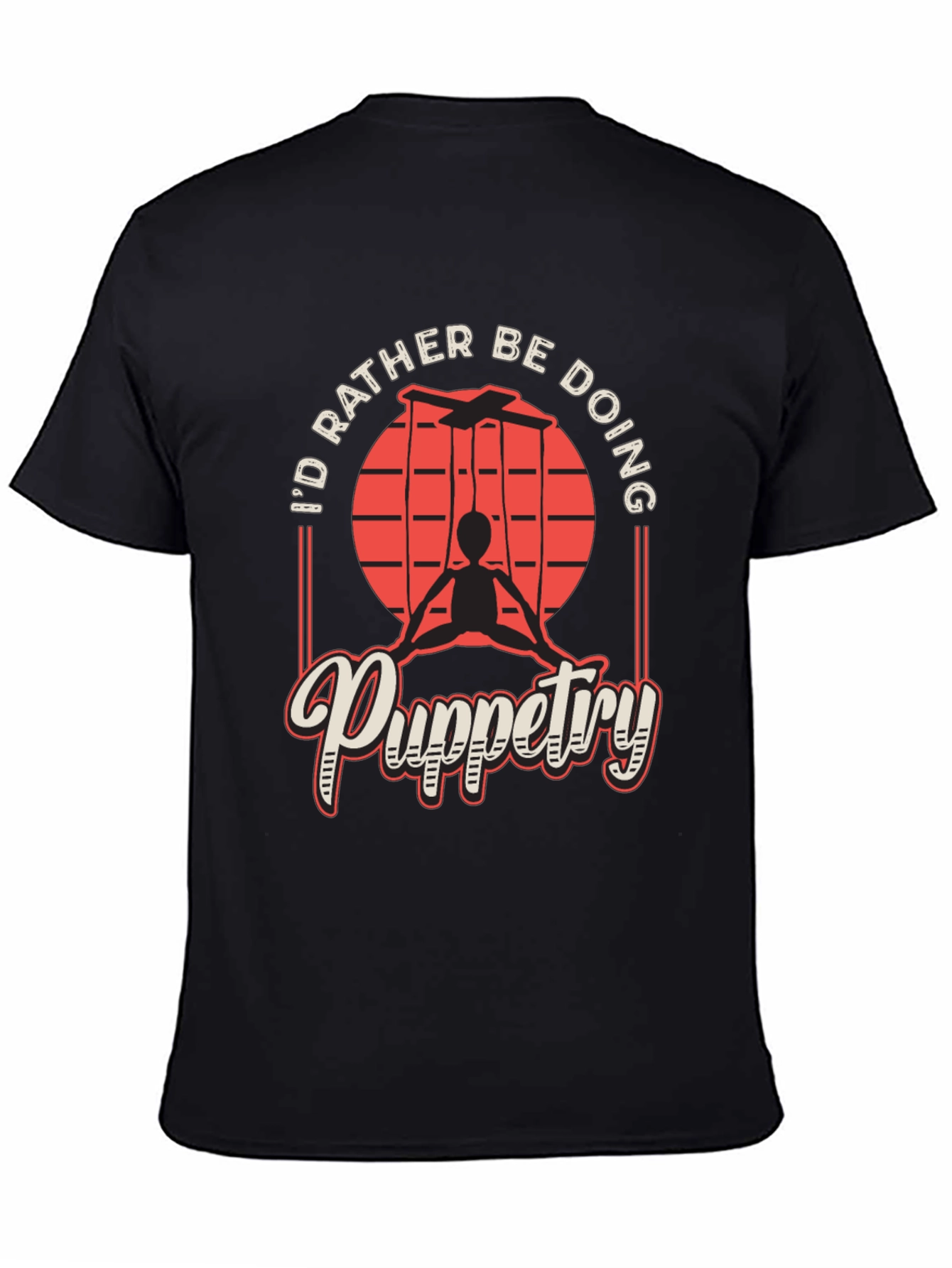 Puppetry T-Shirt - Id Rather Be Doing