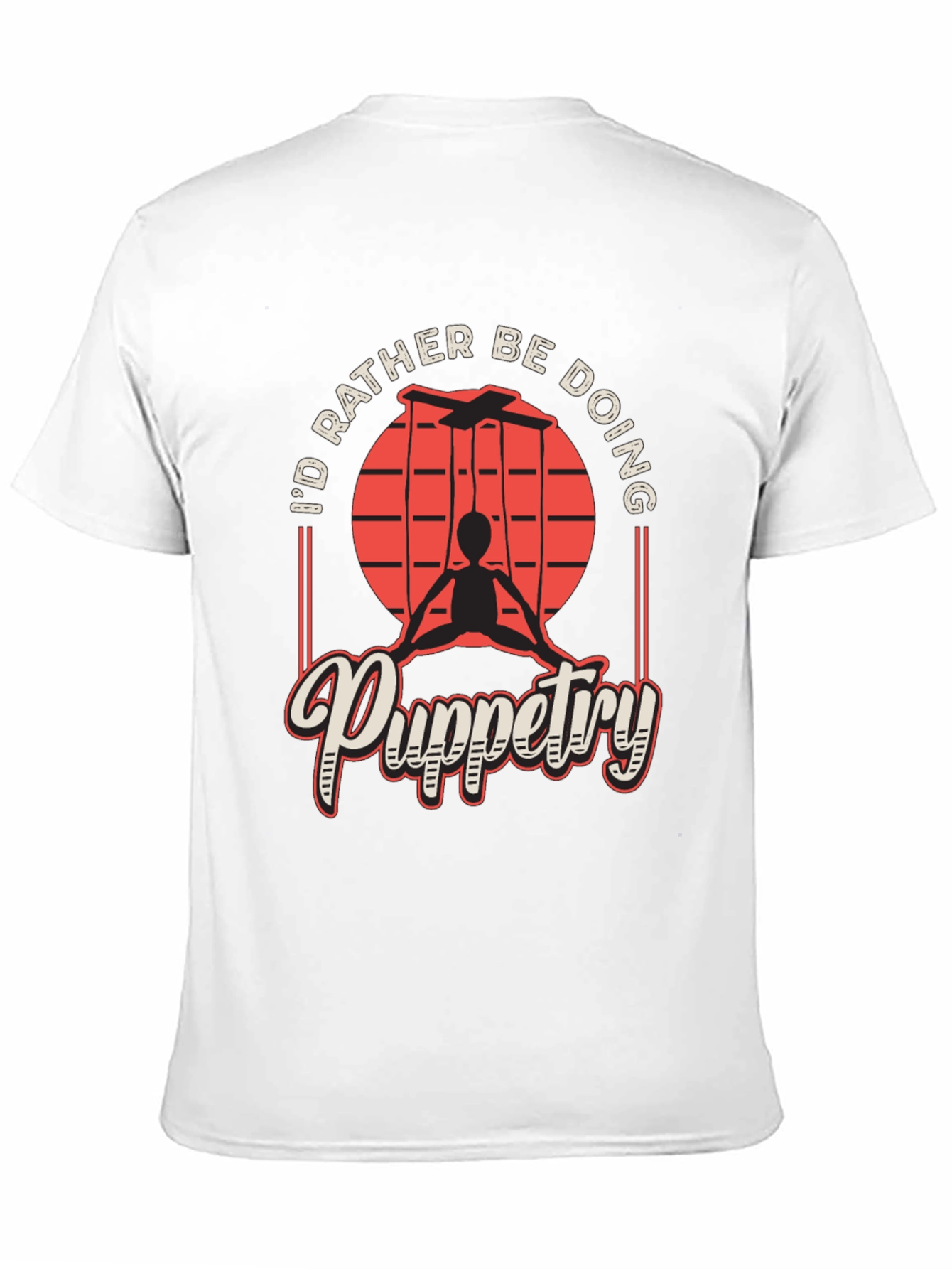 Puppetry T-Shirt - Id Rather Be Doing
