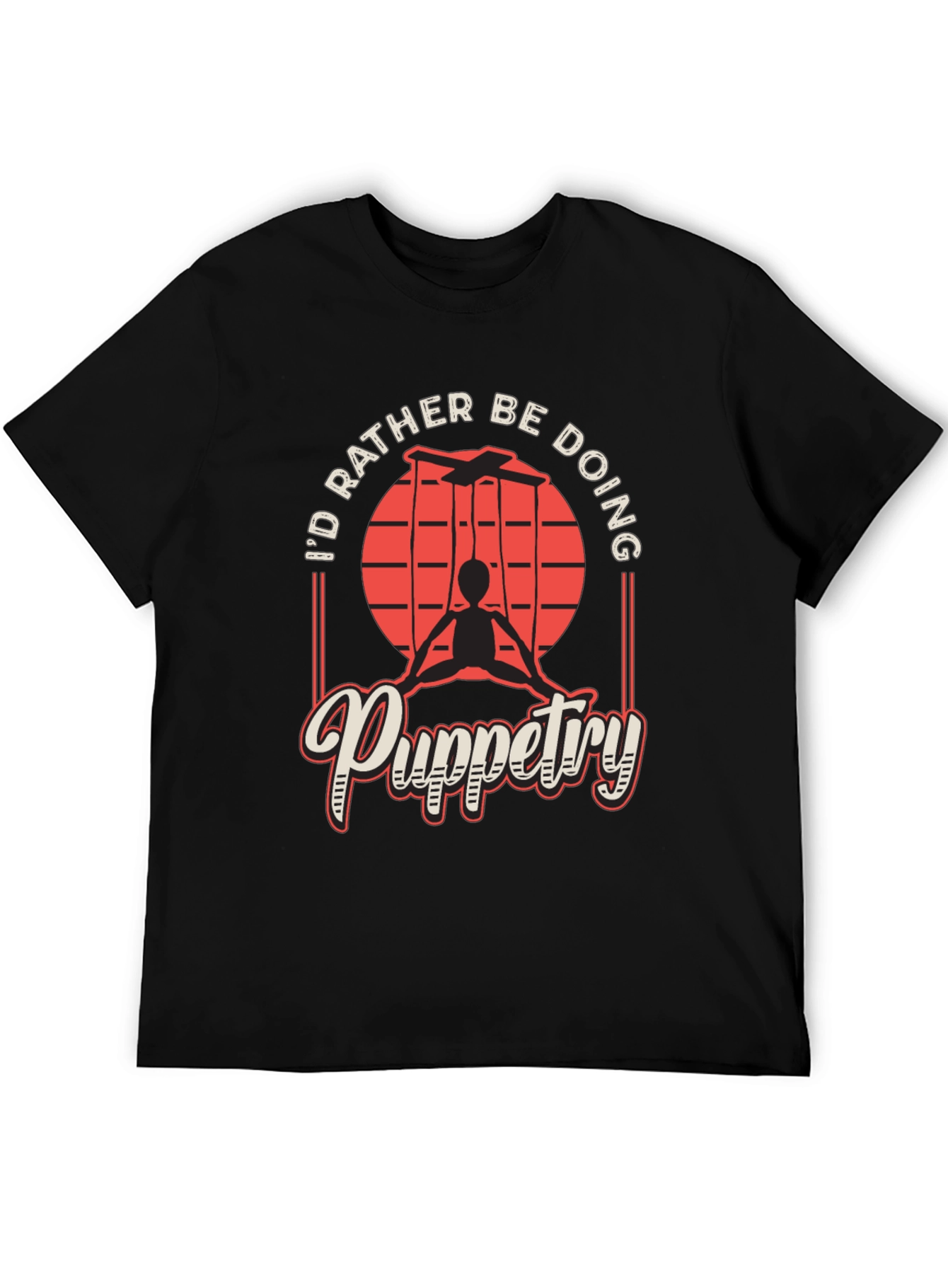 Puppetry T-Shirt - Id Rather Be Doing