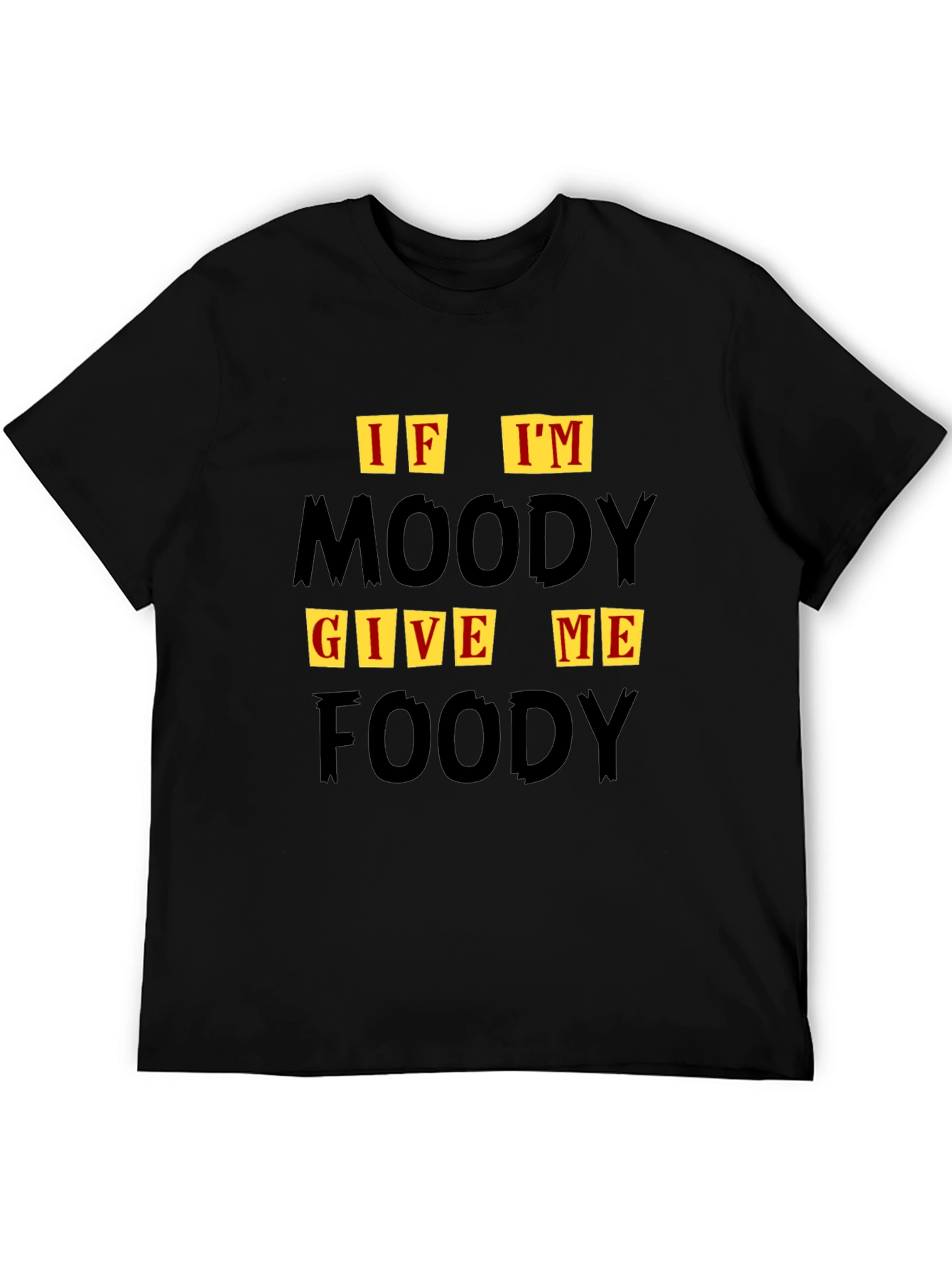 If Im Moody Give Me Foody Graphic T-Shirt