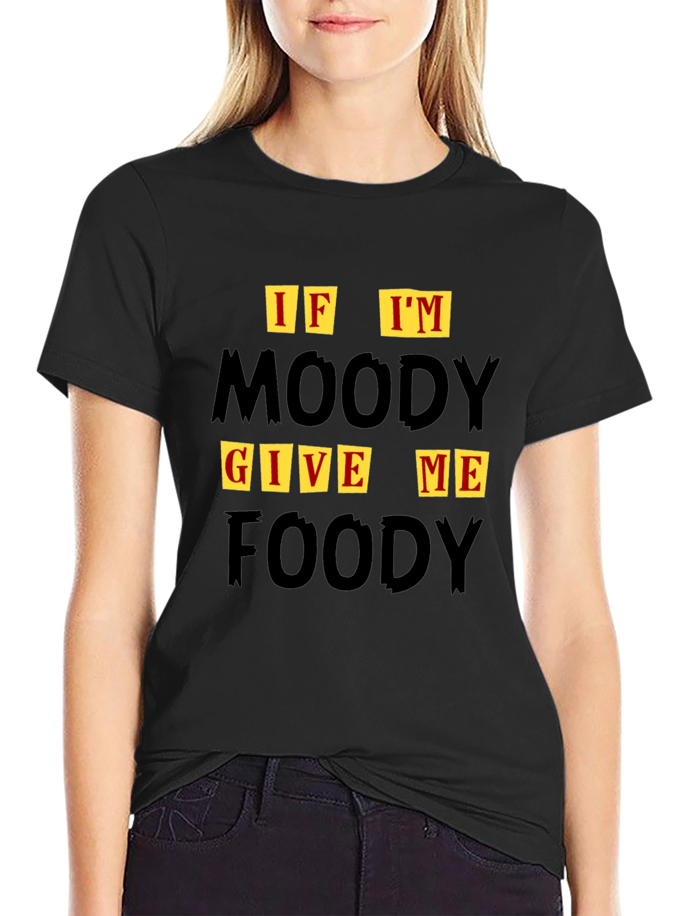 If Im Moody Give Me Foody Graphic T-Shirt