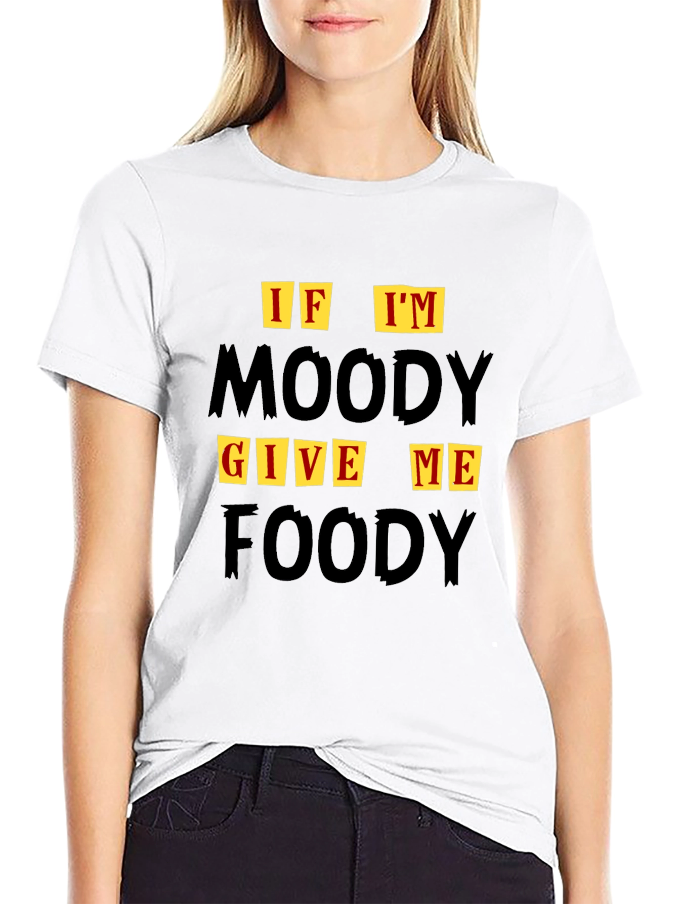 If Im Moody Give Me Foody Graphic T-Shirt