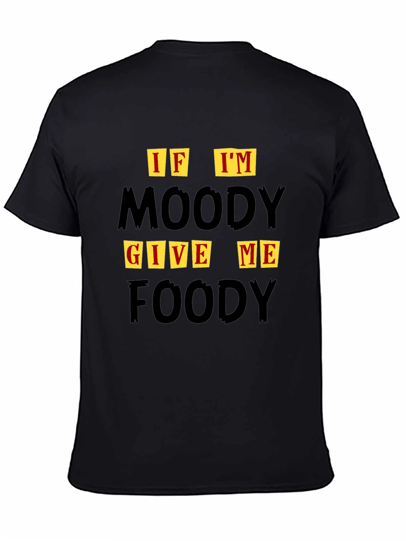 If Im Moody Give Me Foody Graphic T-Shirt