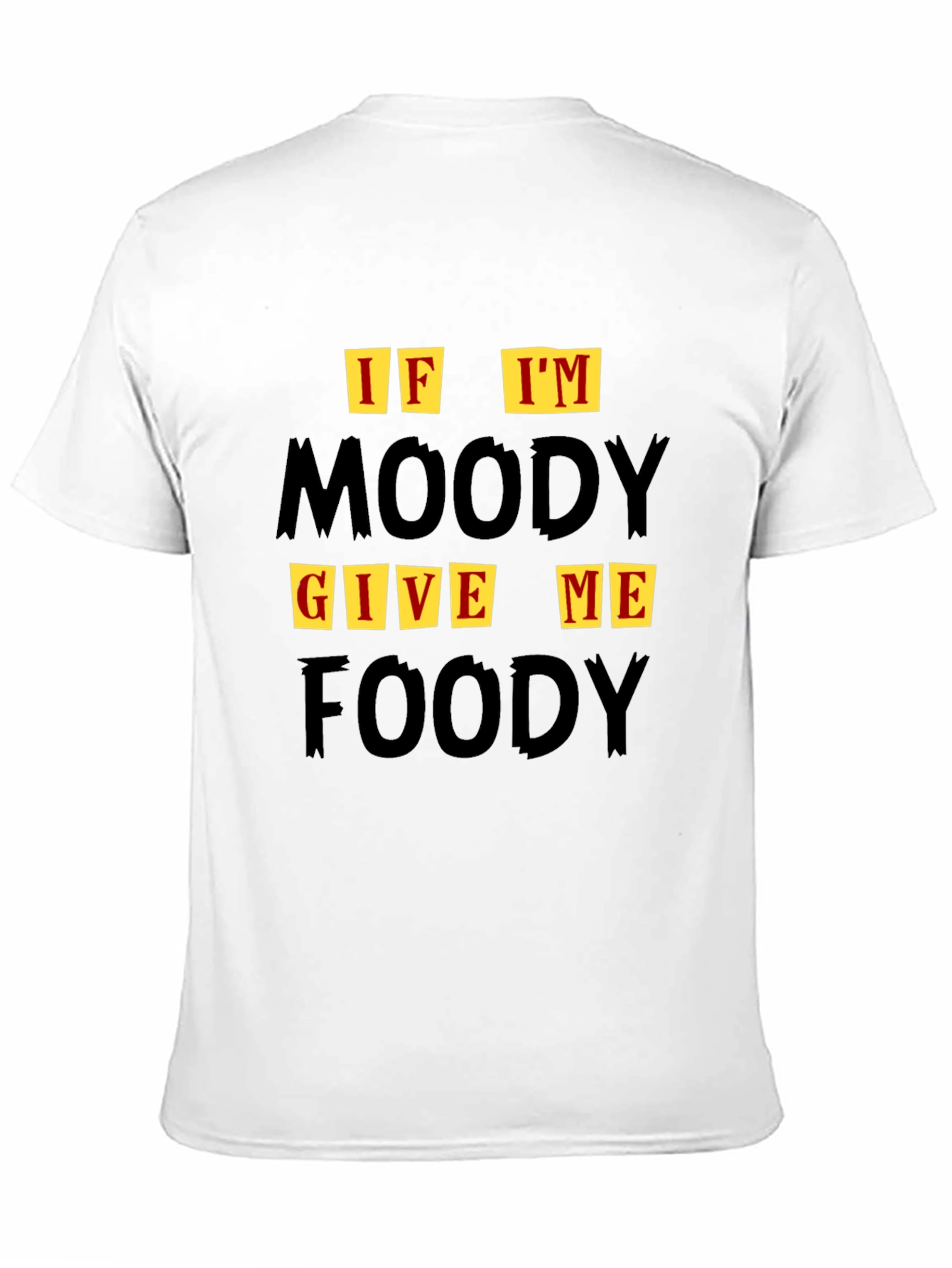 If Im Moody Give Me Foody Graphic T-Shirt