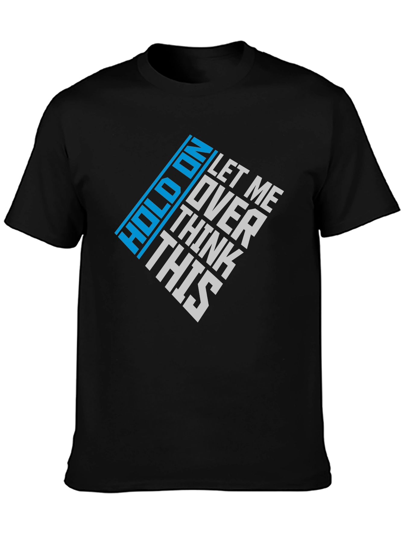 Hold On Let Me Over Think This Graphic Tee