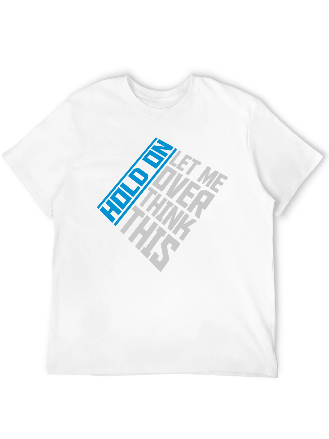 Hold On Let Me Over Think This Graphic Tee