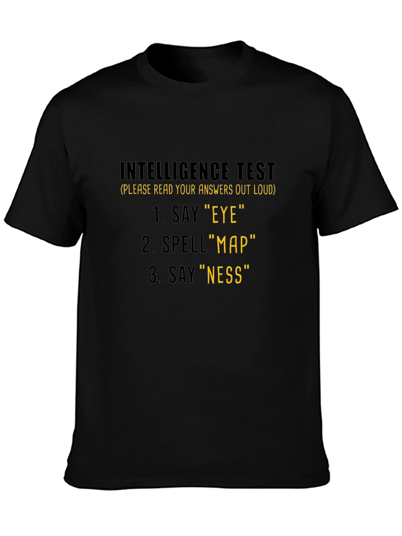Intelligence Test T-Shirt: Say Eye Spell Map Say Ness!