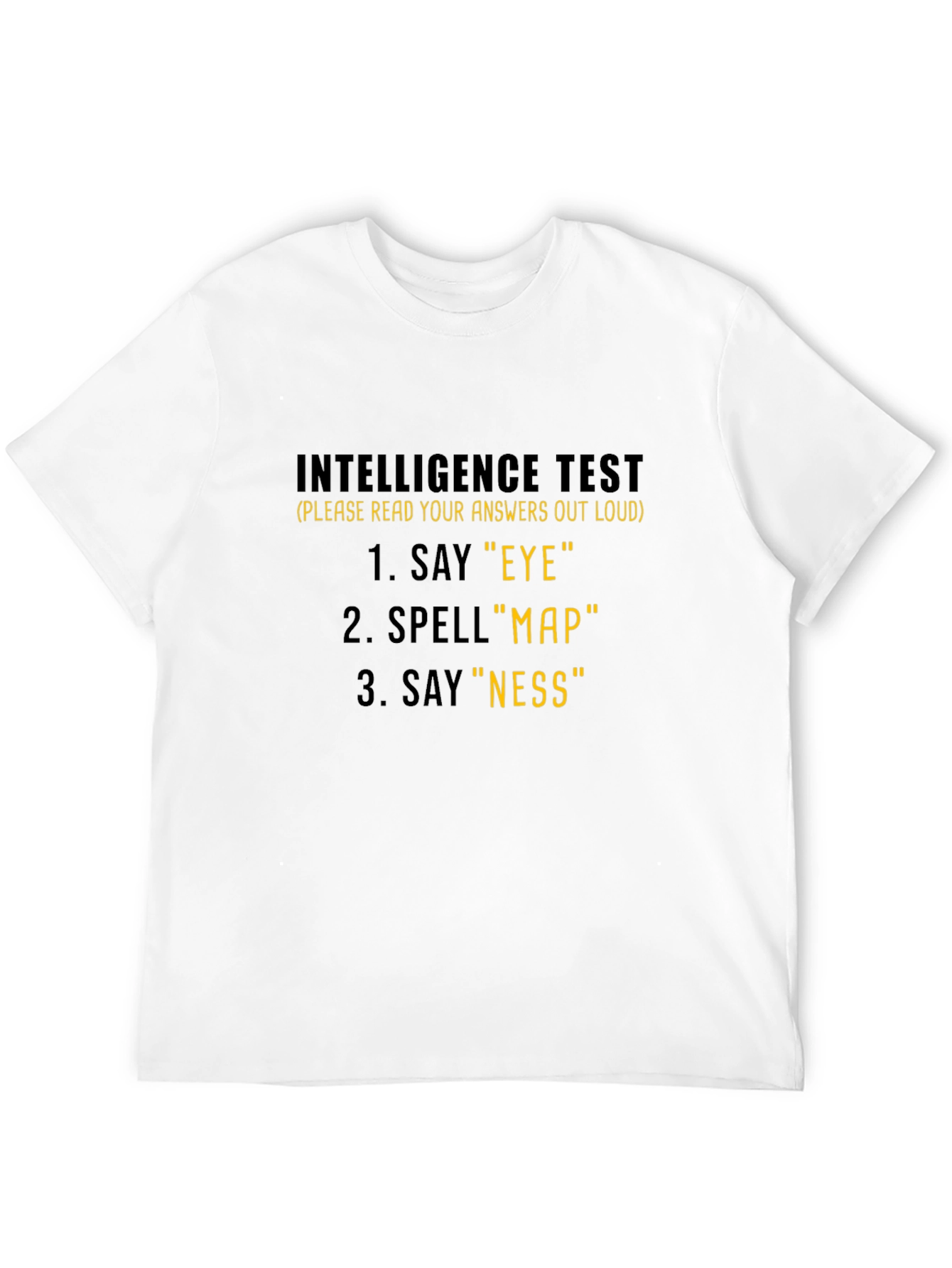 Intelligence Test T-Shirt: Say Eye Spell Map Say Ness!