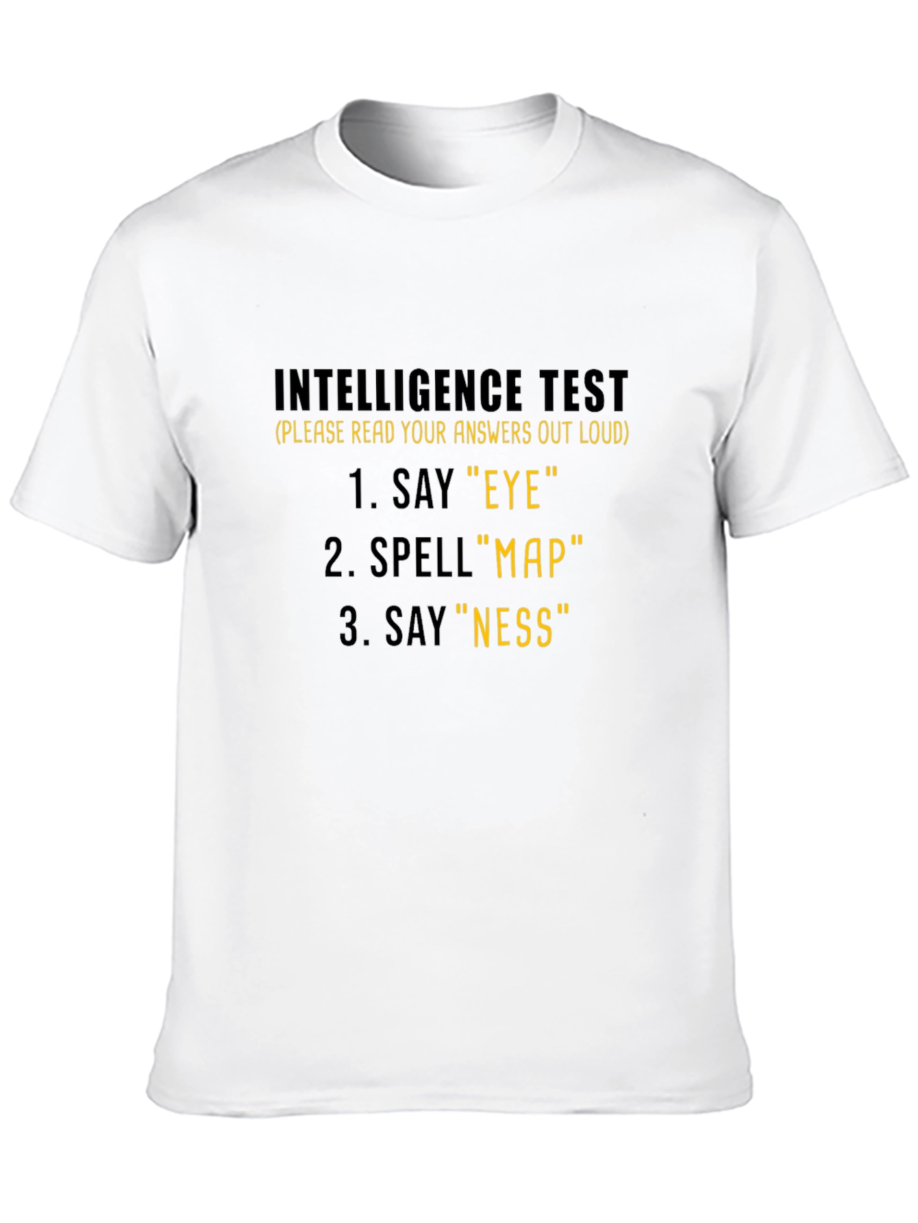 Intelligence Test T-Shirt: Say Eye Spell Map Say Ness!