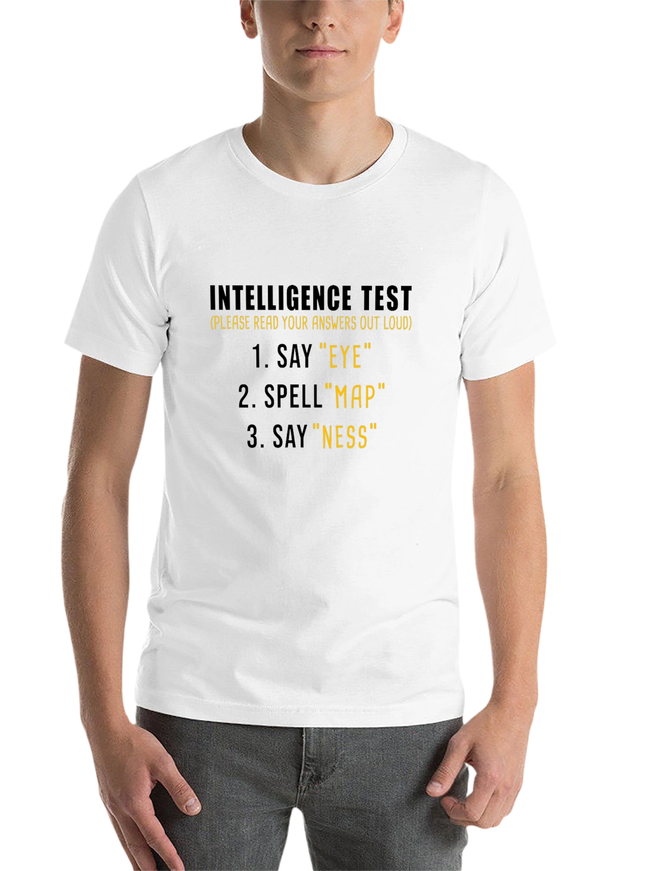 Intelligence Test T-Shirt: Say Eye Spell Map Say Ness!