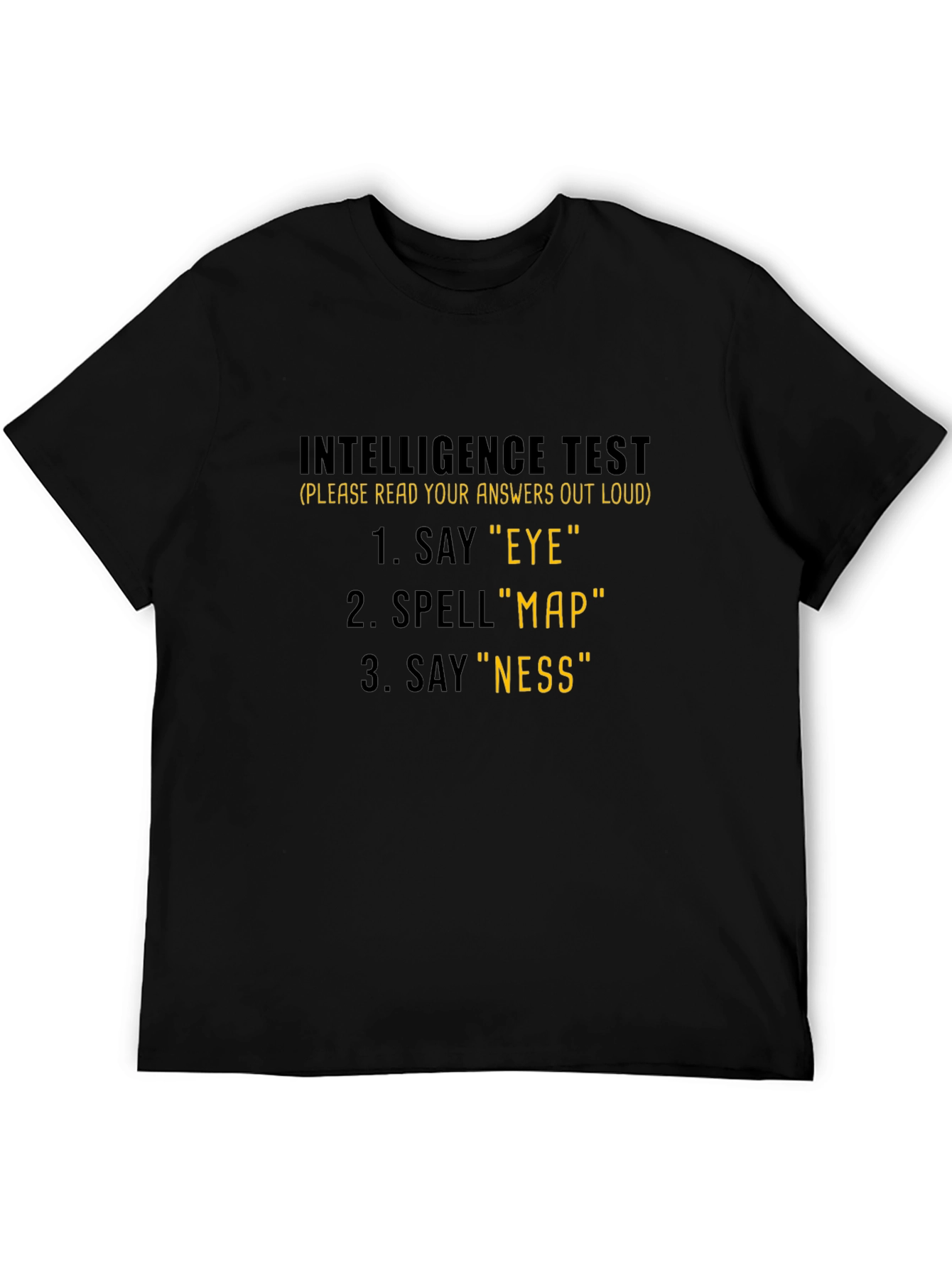 Intelligence Test T-Shirt: Say Eye Spell Map Say Ness!