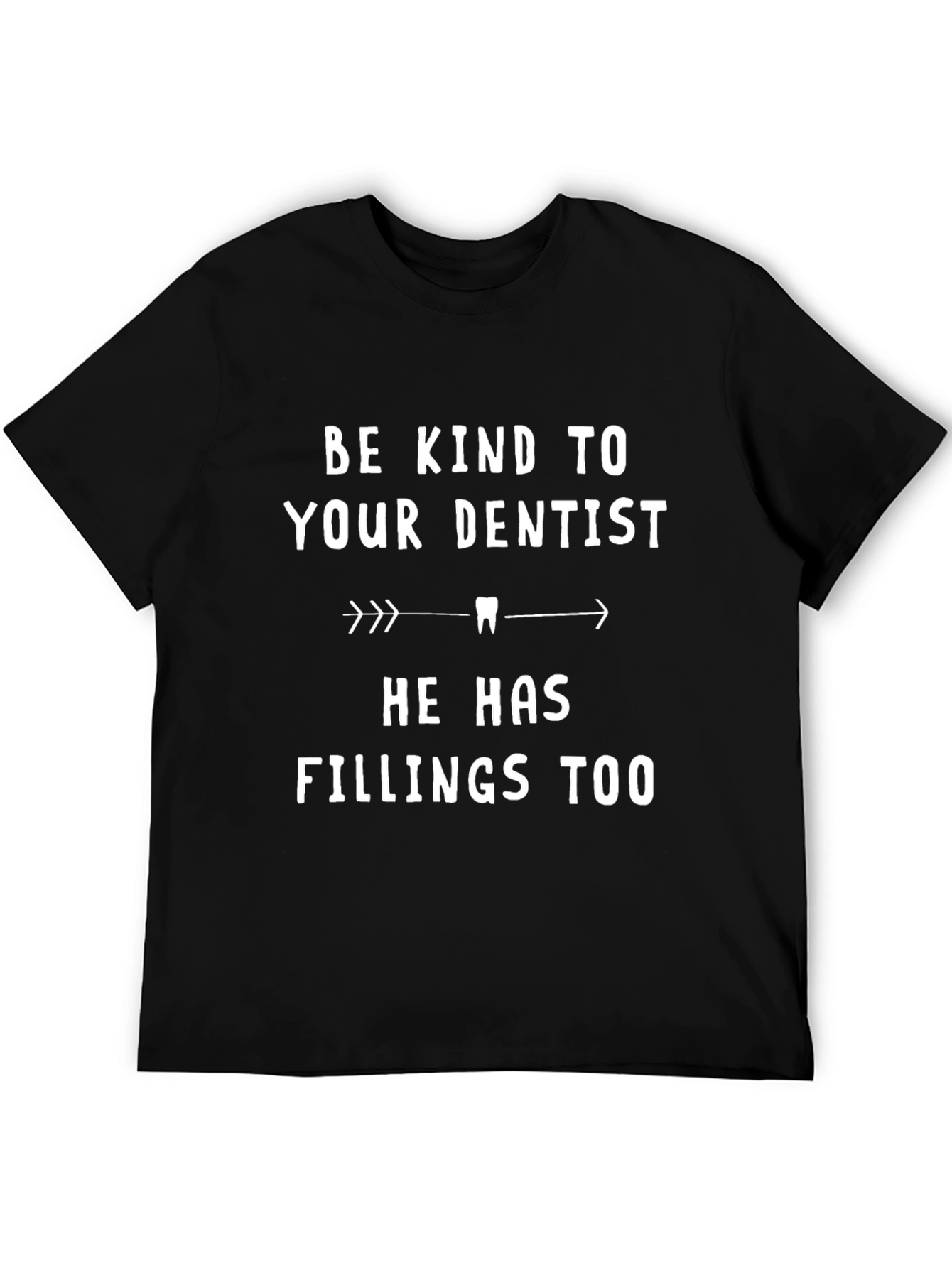 Funny Dentist Shirt: Be Kind Fillings Too!