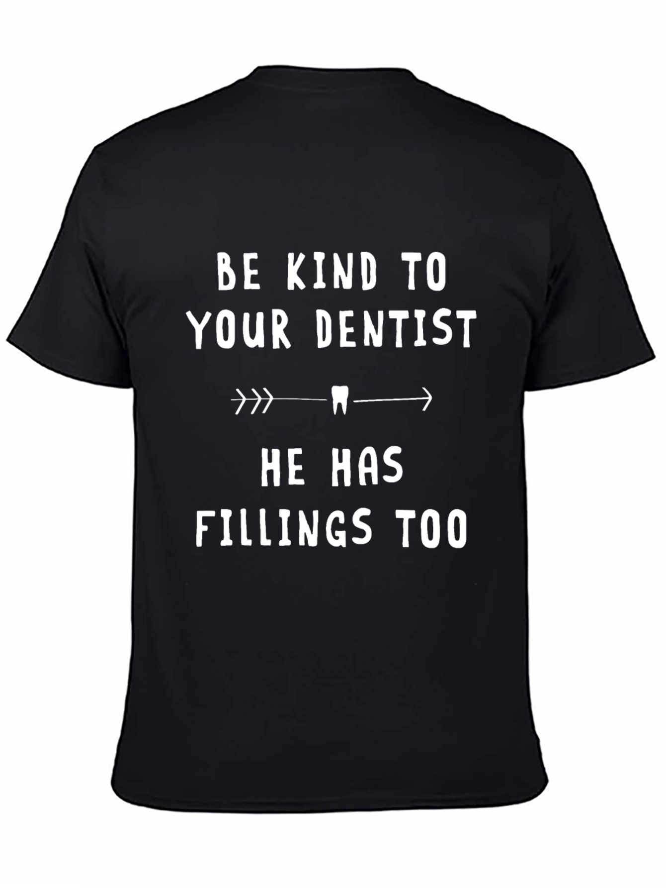 Funny Dentist Shirt: Be Kind Fillings Too!