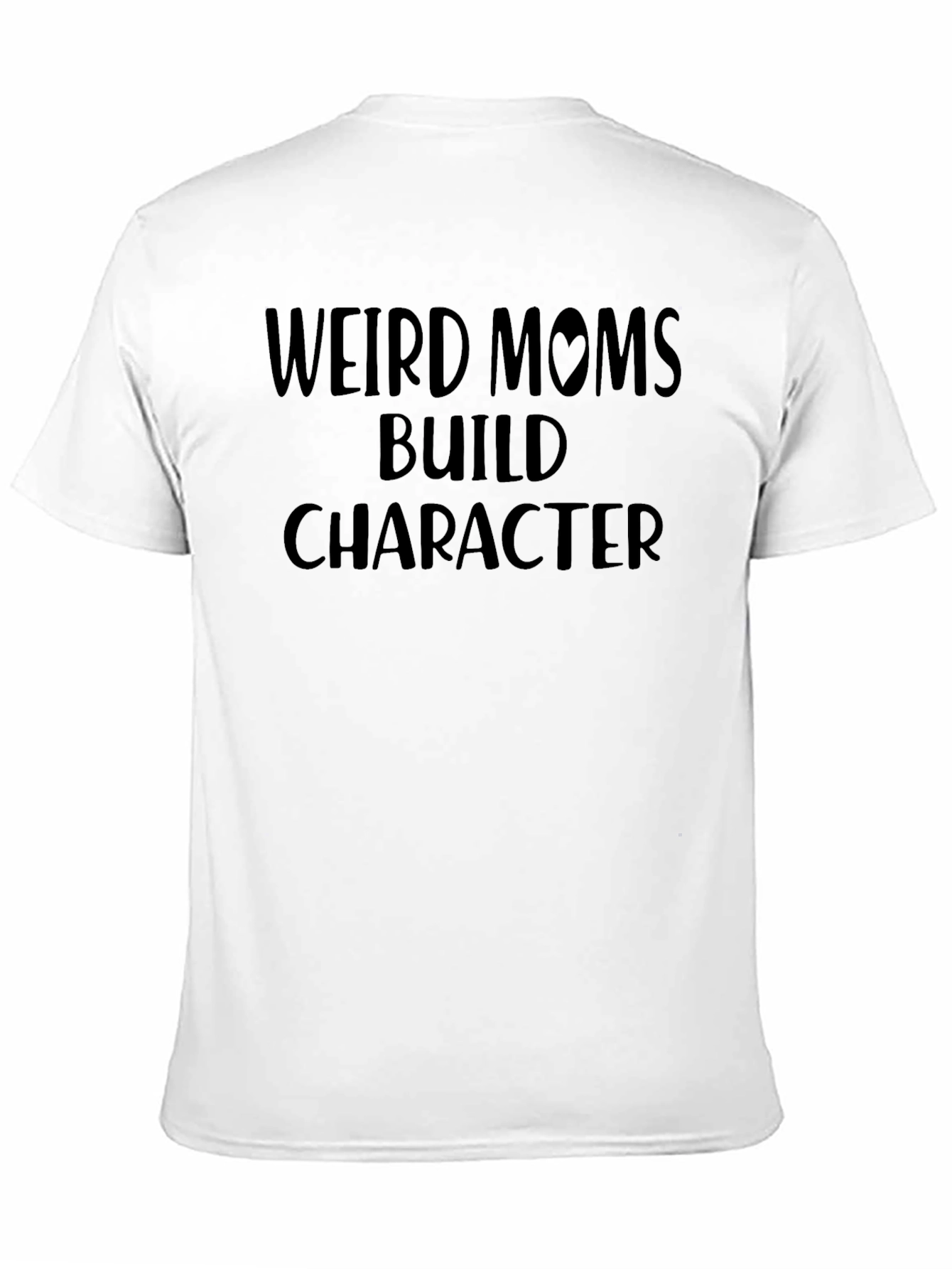 Weird Moms Build Character T-Shirt