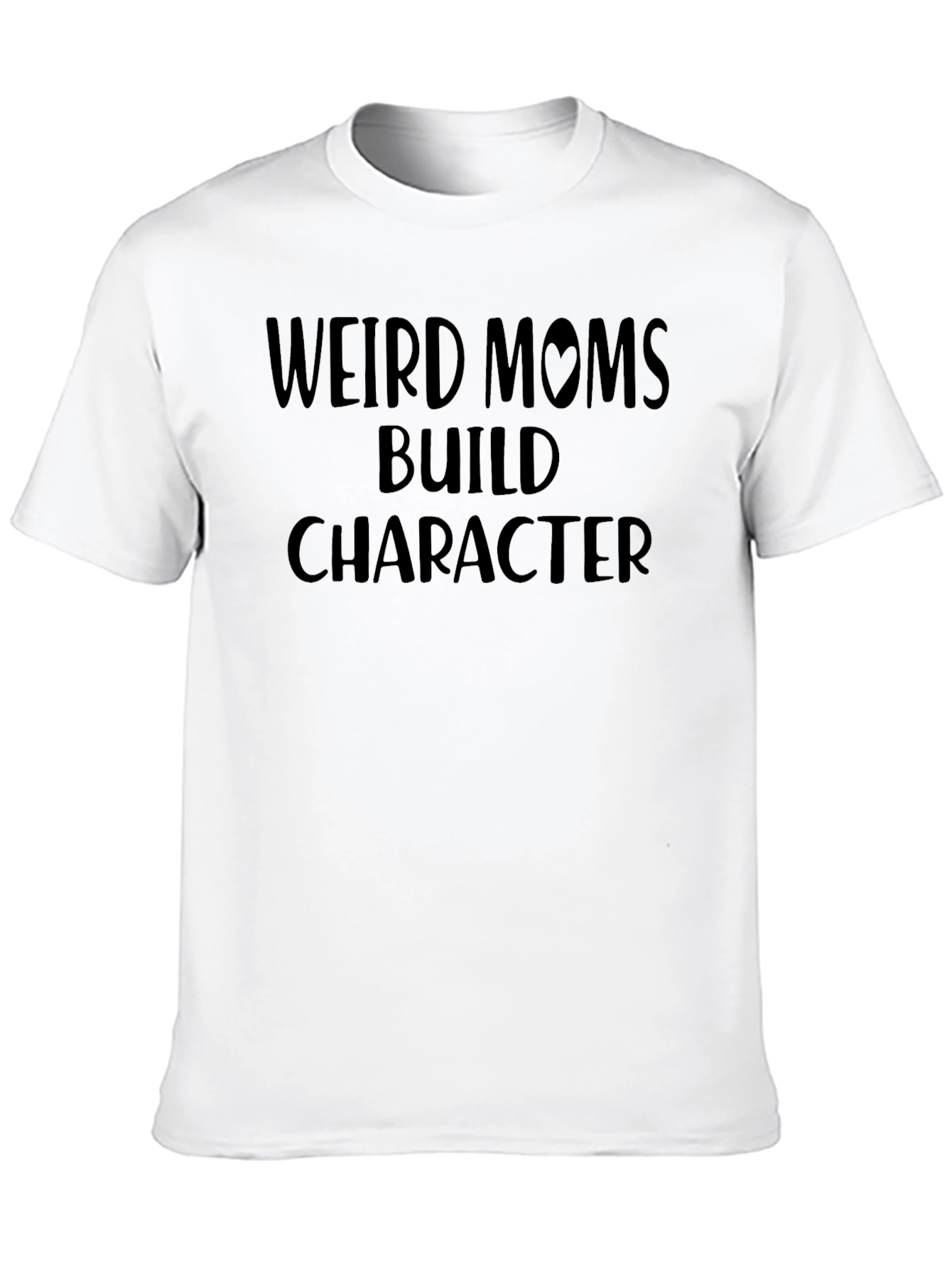 Weird Moms Build Character T-Shirt