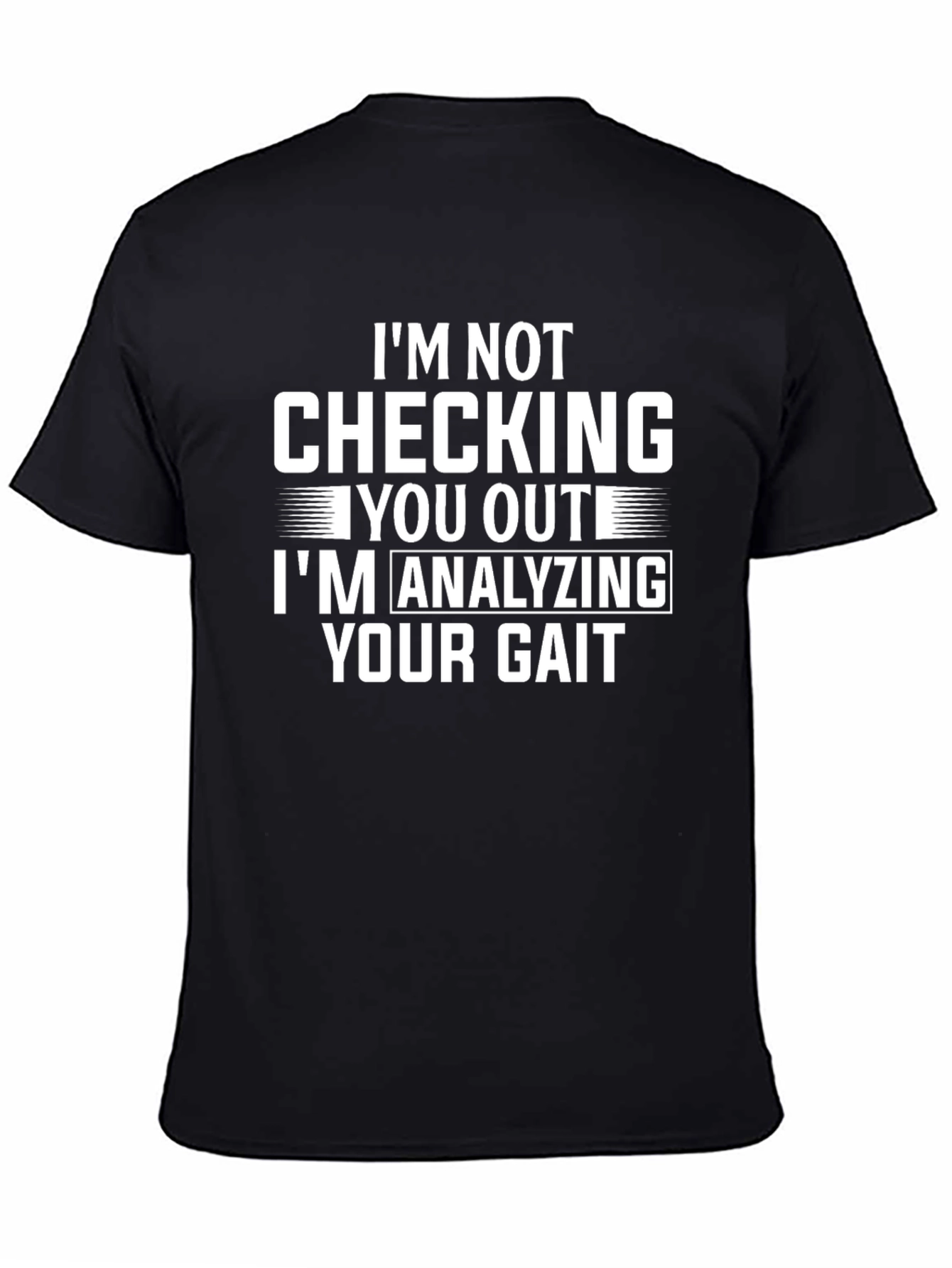 Funny Gait Analysis T-Shirt: Im Not Checking You Out!