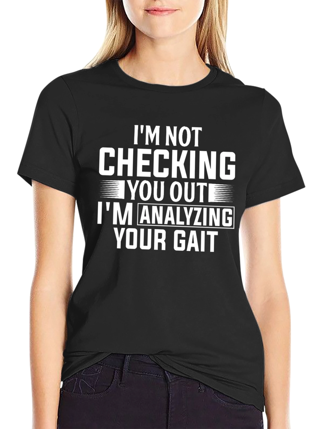 Funny Gait Analysis T-Shirt: Im Not Checking You Out!