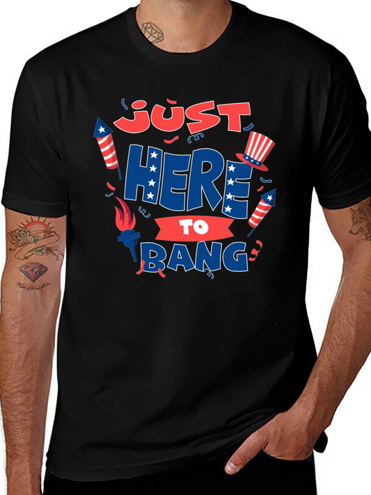Just Here to Bang T-Shirt 4th of July