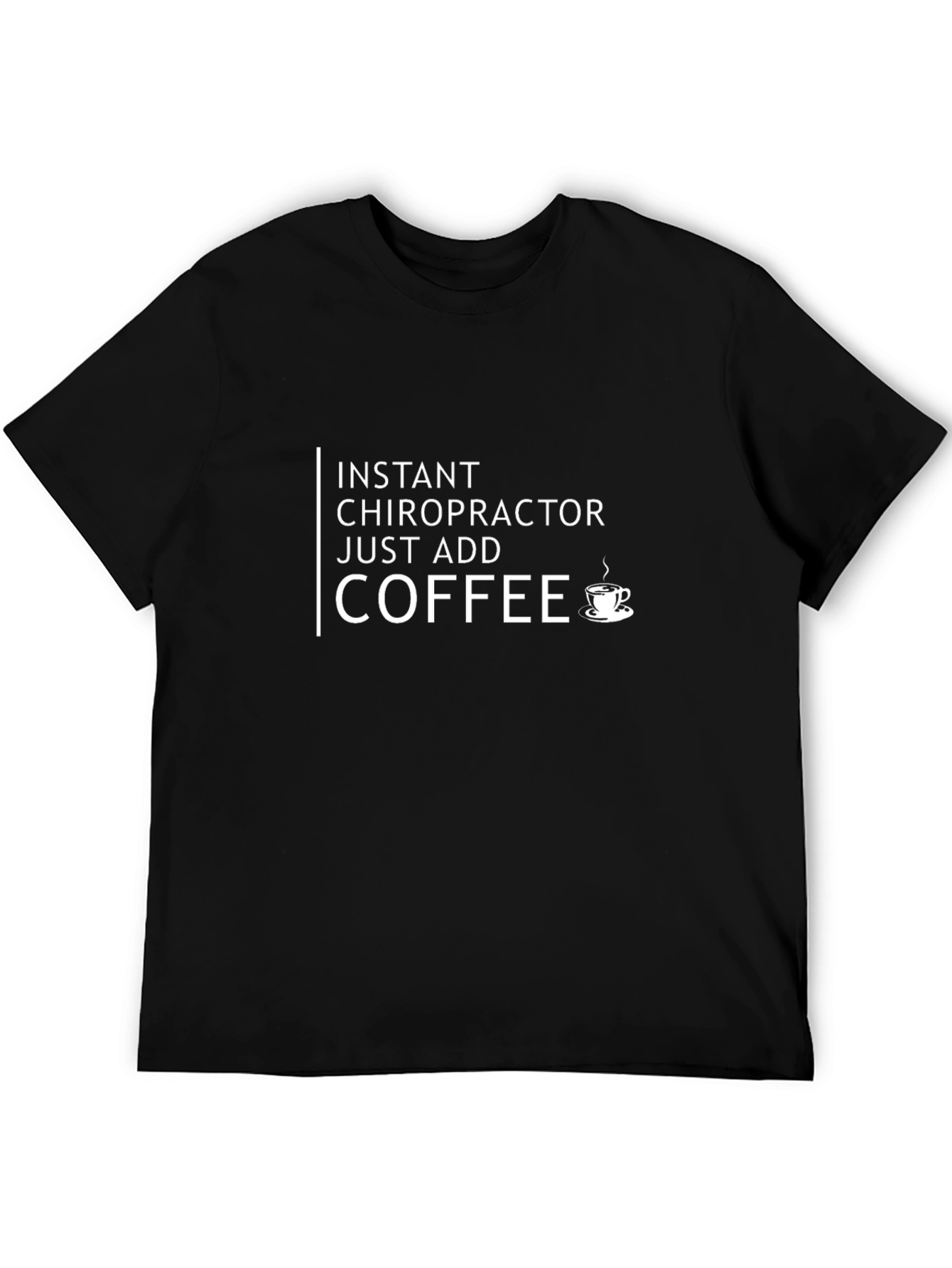 Instant Chiropractor Just Add Coffee T-Shirt