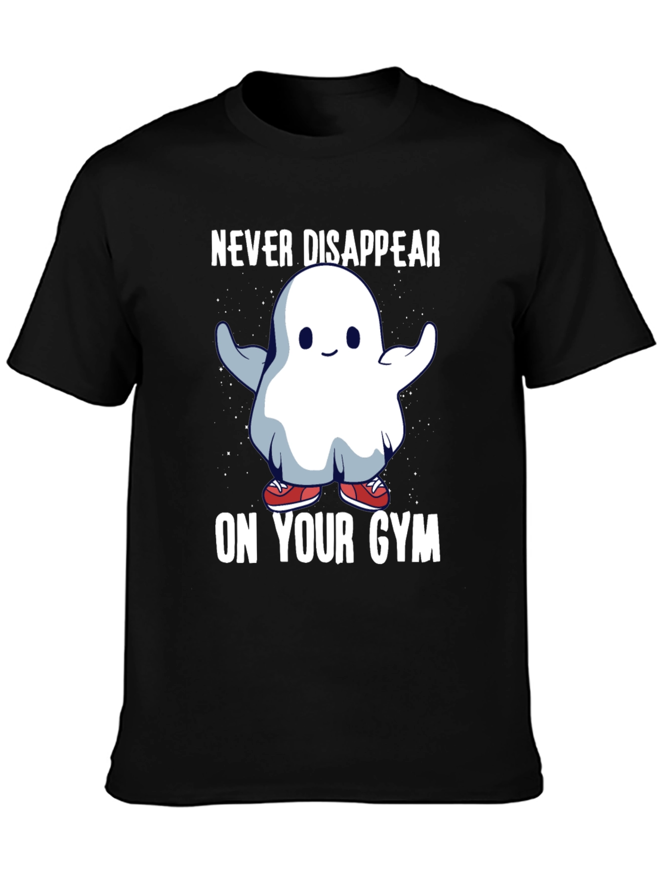 Never Disappear On Your Gym T-Shirt