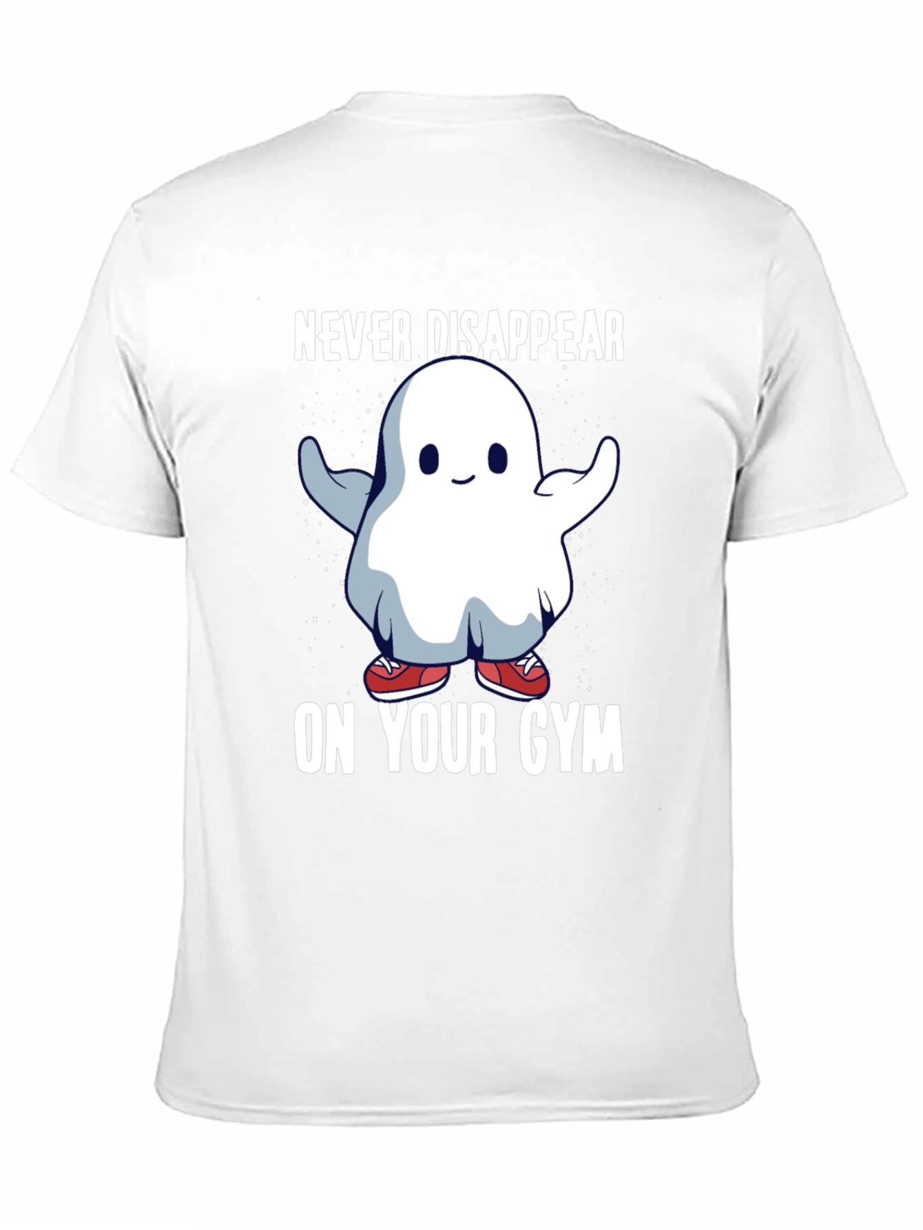 Never Disappear On Your Gym T-Shirt
