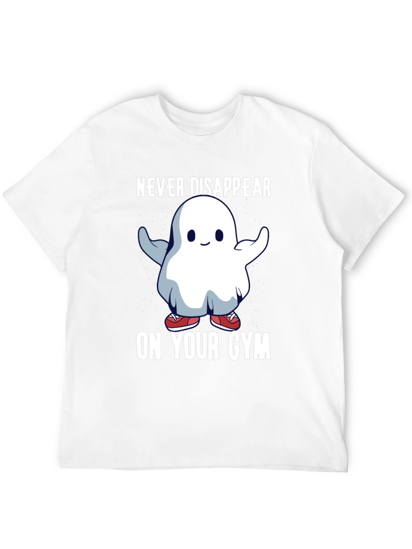 Never Disappear On Your Gym T-Shirt