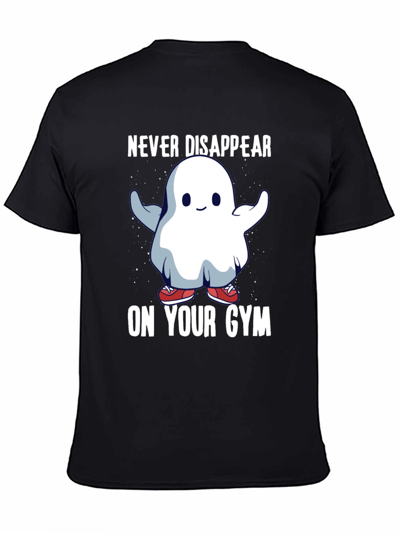 Never Disappear On Your Gym T-Shirt