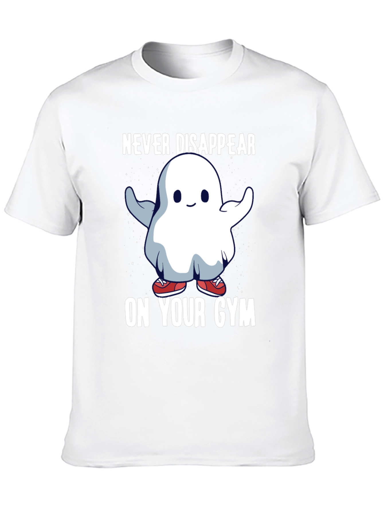 Never Disappear On Your Gym T-Shirt