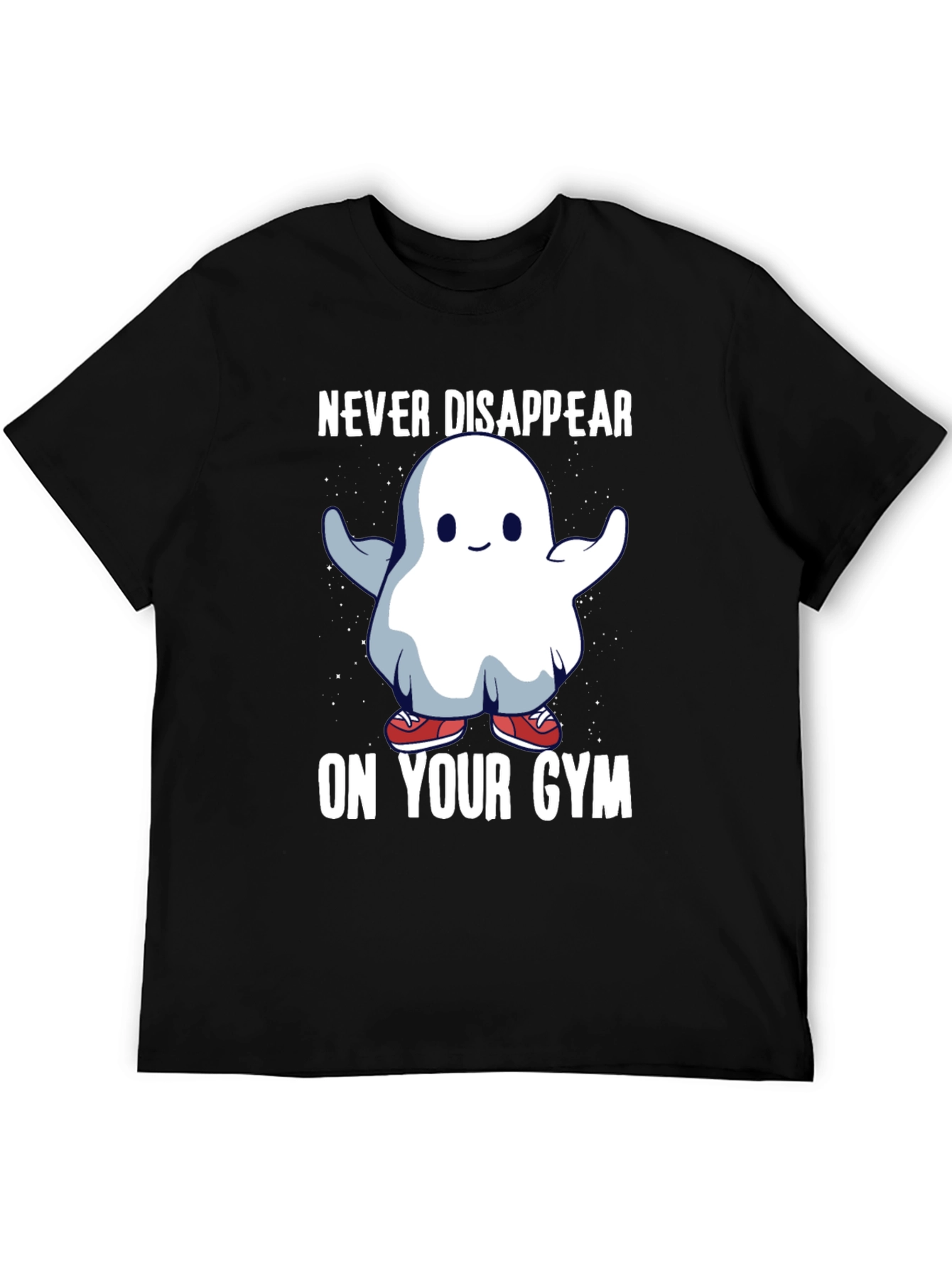 Never Disappear On Your Gym T-Shirt