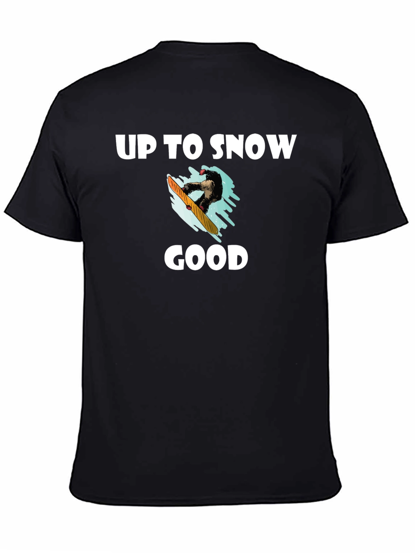 Up to Snow Good Graphic T-Shirt